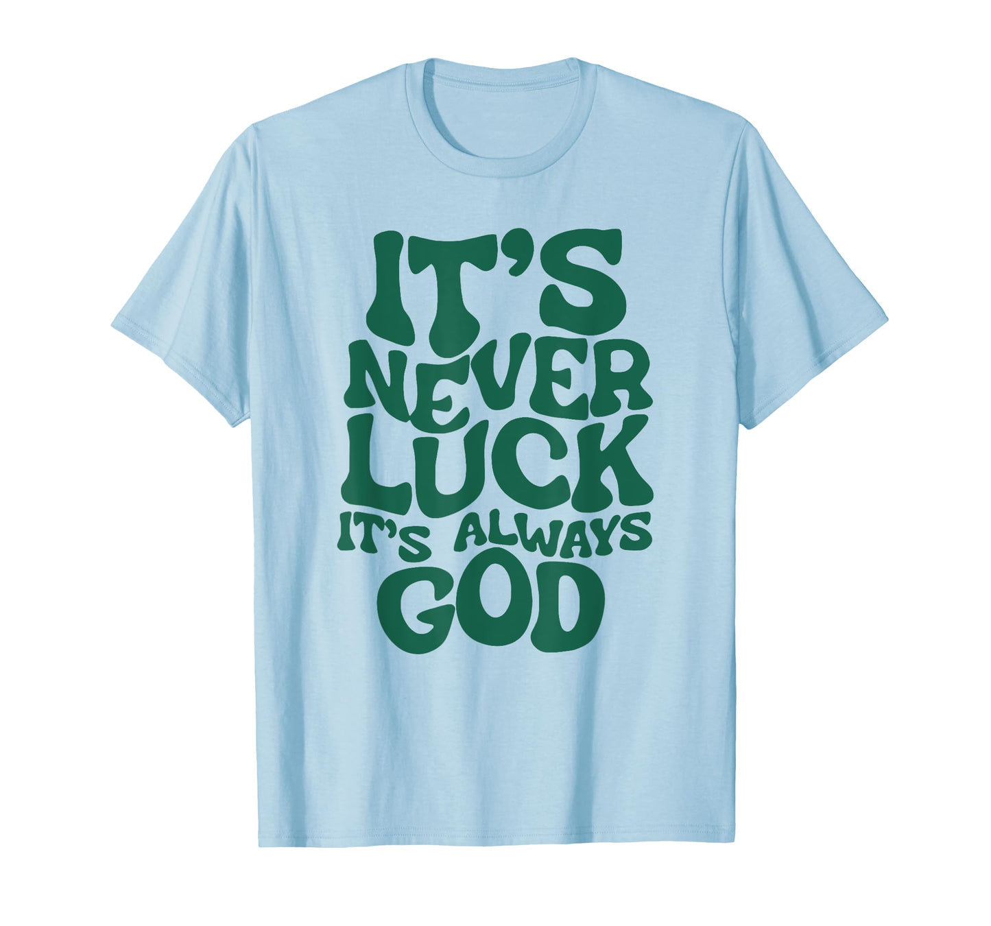 Funny It's Never Luck It's Always God Tee T-Shirt