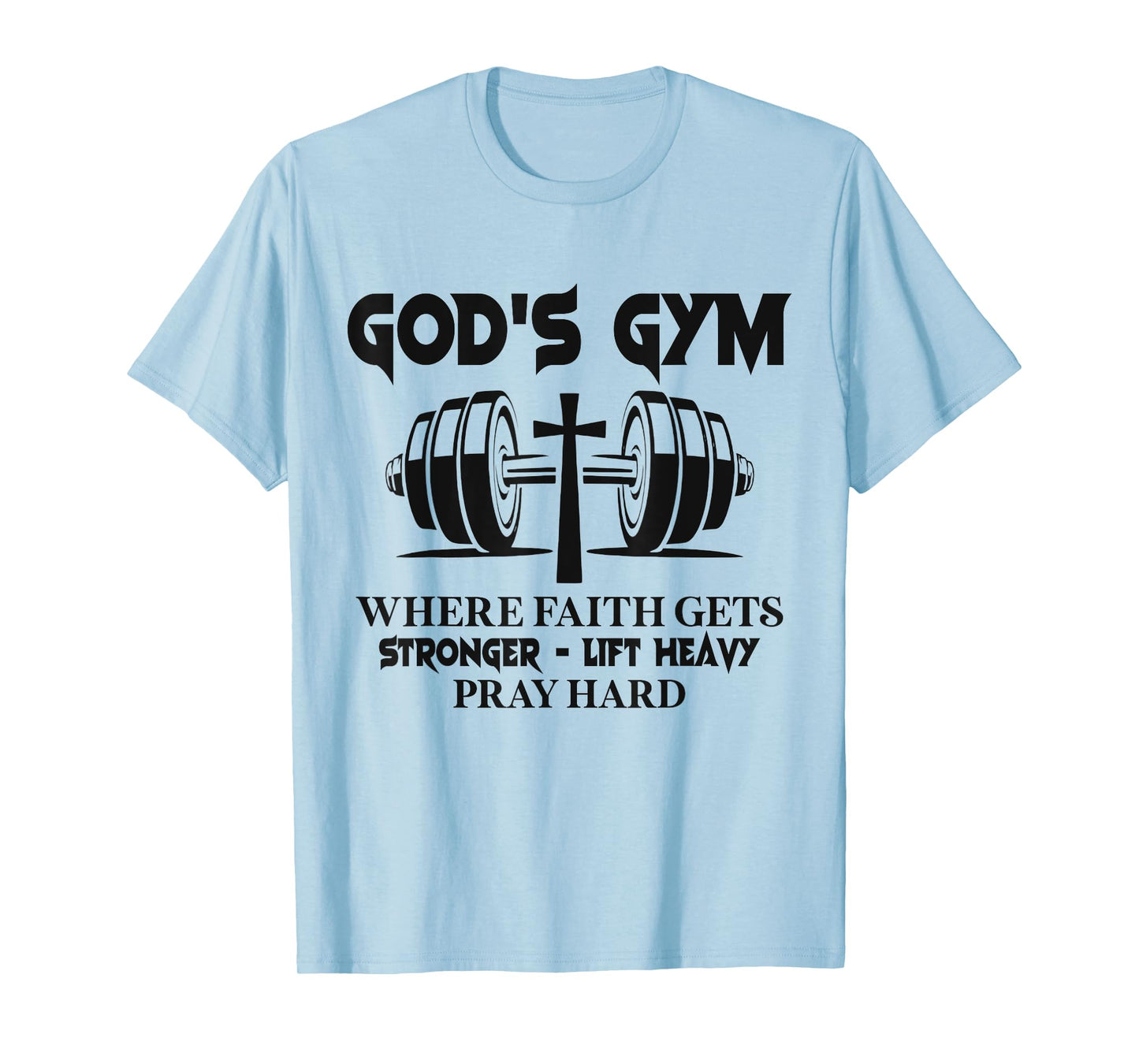 God's Gym Where Faith Gets Stronger Lift Heavy Pray Hard T-Shirt