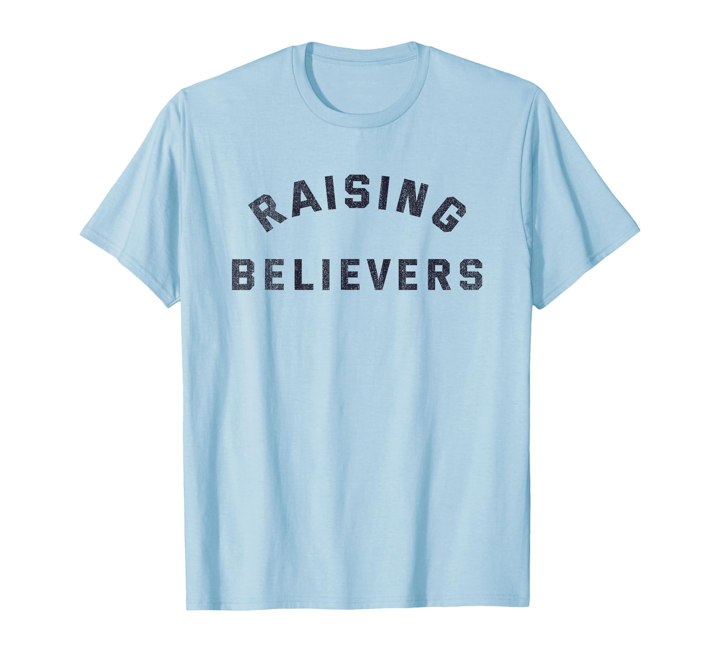 Raising Believers Christian Belief Religion T-Shirt