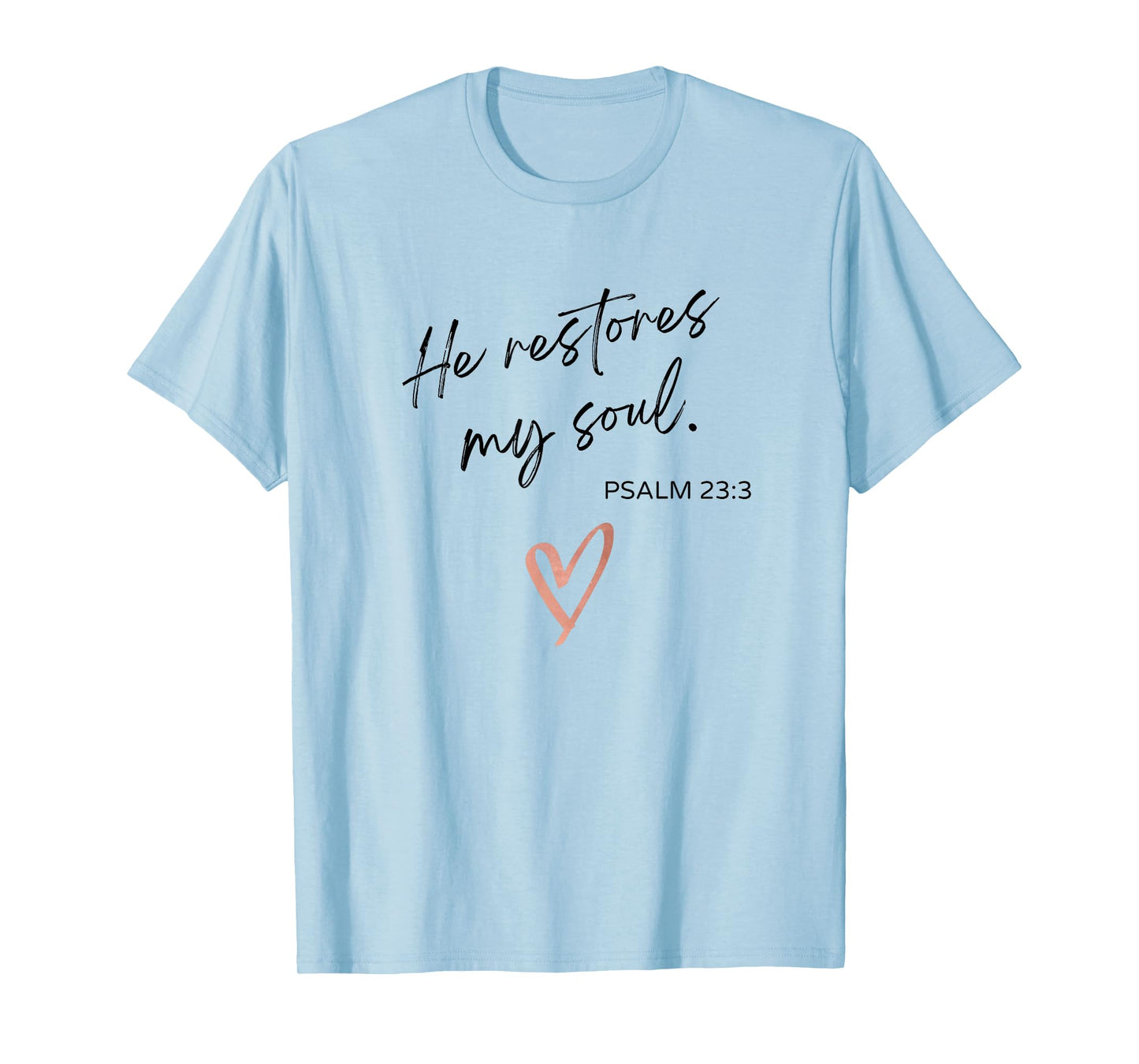 He Restores My Soul Psalm 23:3 Bible Quote Christian Woman T-Shirt