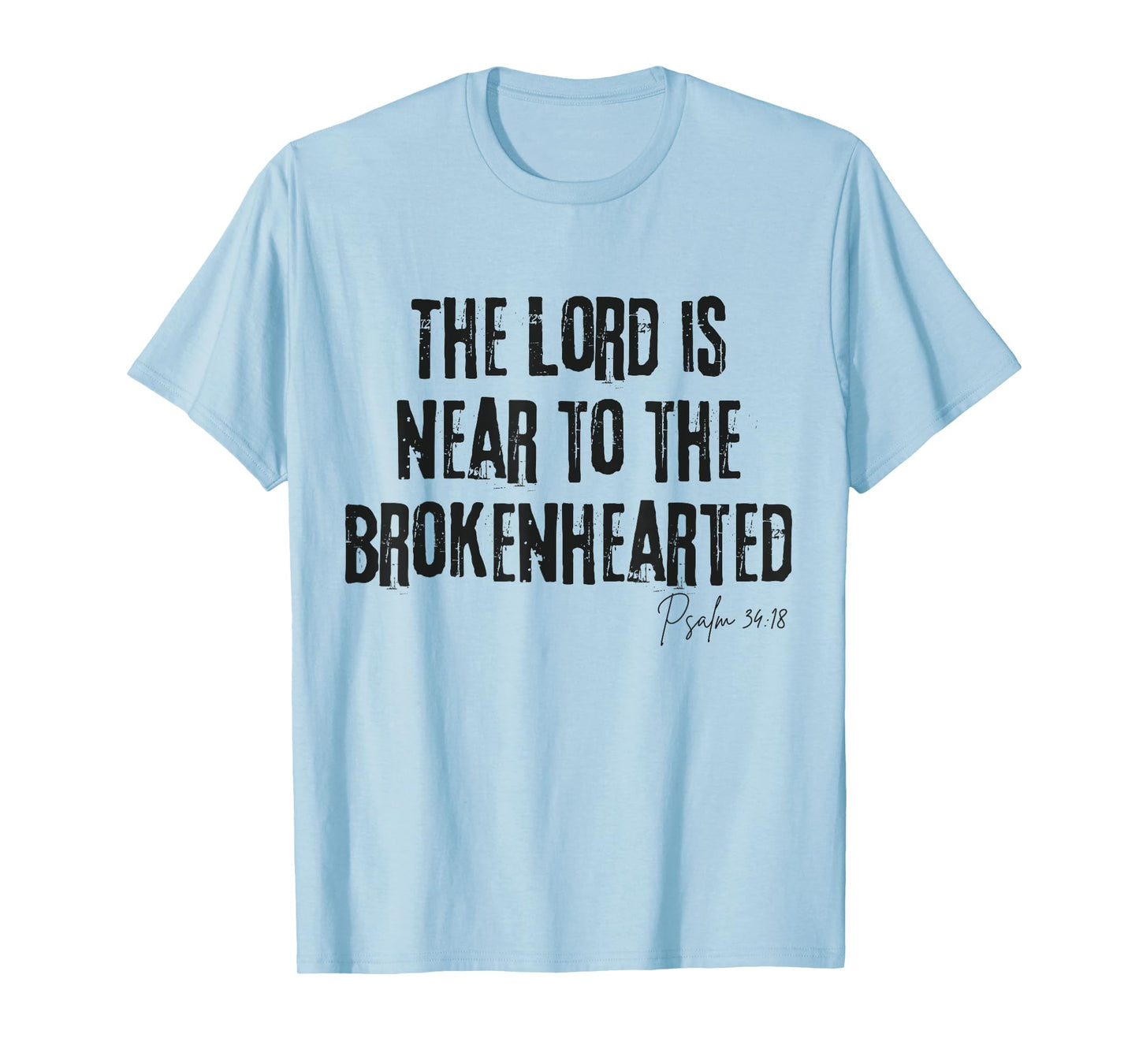 The Lord Is Near to the Brokenhearted Psalm 34:18 Bible T-Shirt