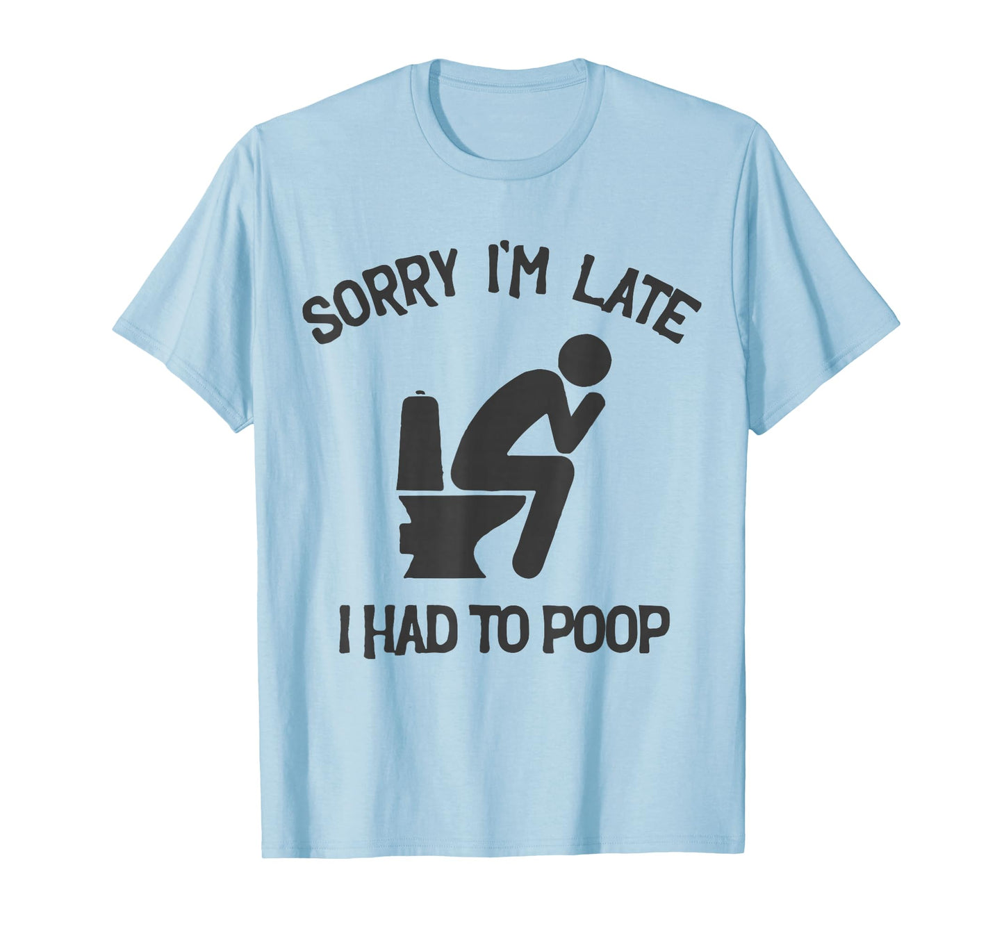 Sorry I'm Late I Had to Poop Toilet Funny Saying Quote Men T-Shirt