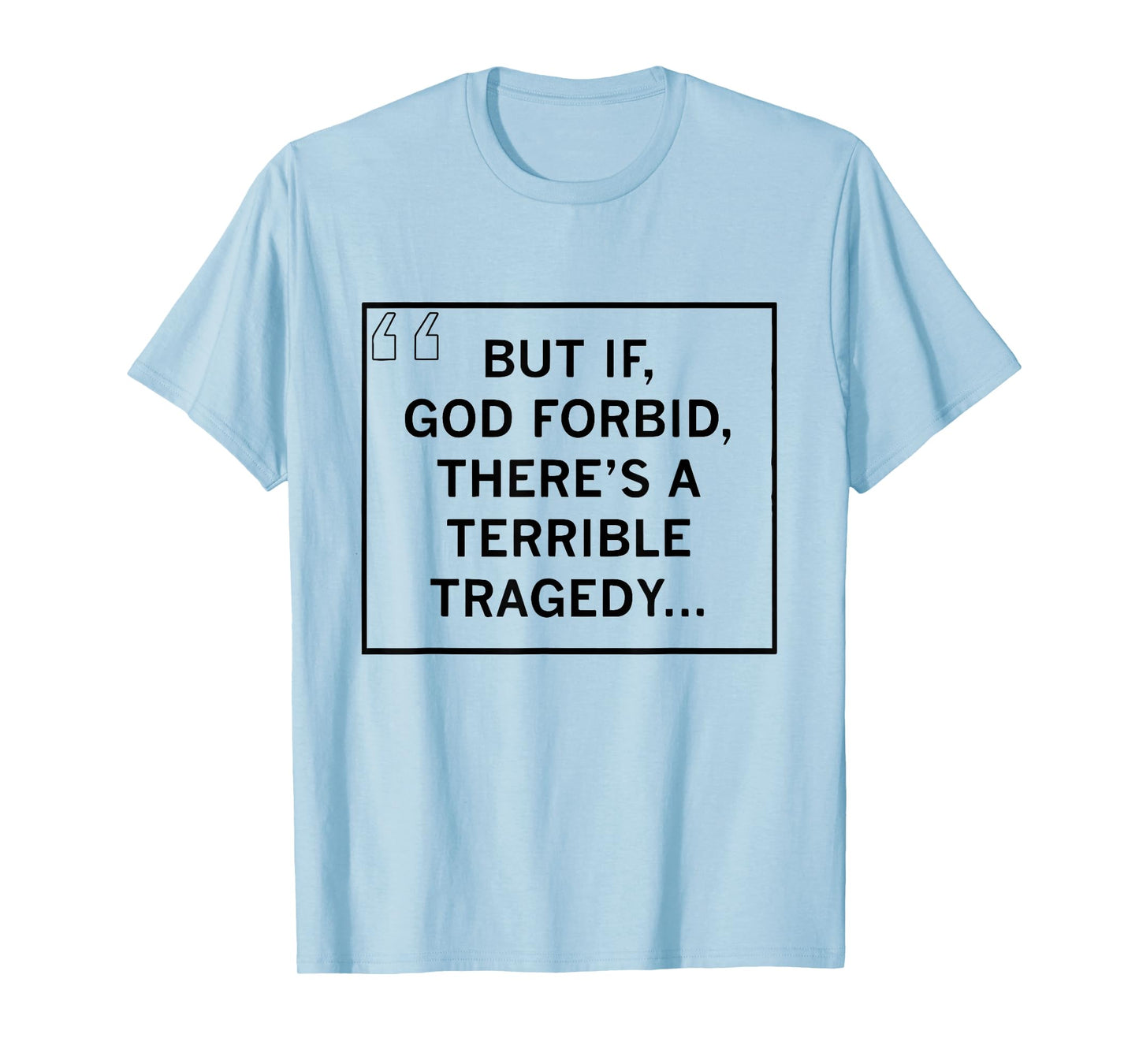 But If, God Forbid, There’s A Terrible Tragedy Patriotic T-Shirt