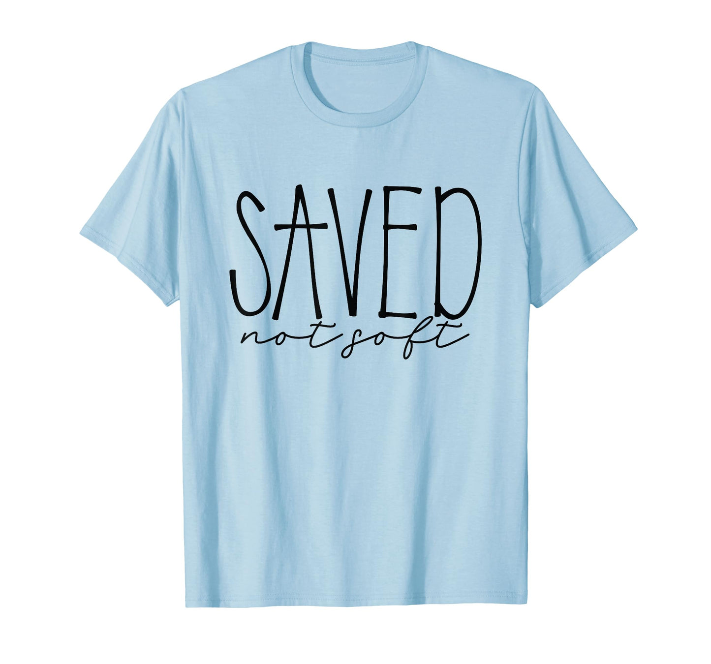Saved, Not Soft, Saved by Grace, Christian Faith Gospel Gift T-Shirt