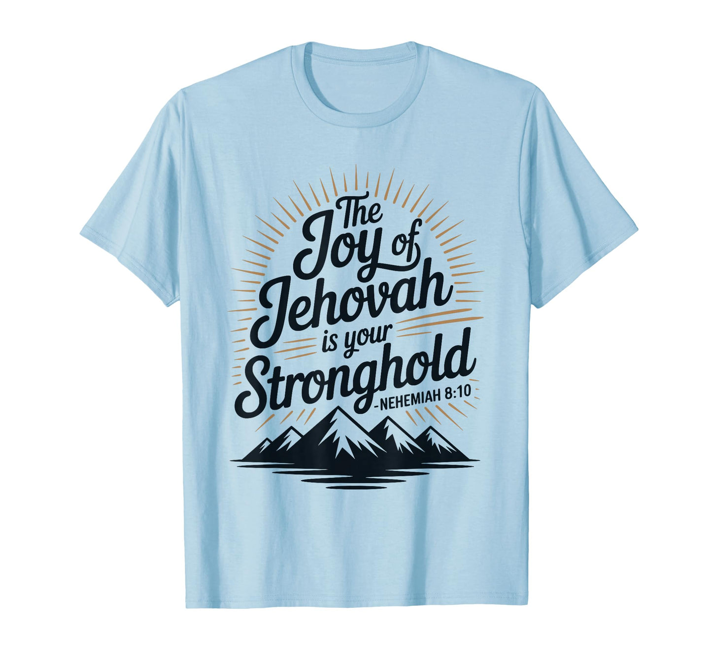 The Joy of Jehovah is Your Stronghold Nehemiah 8:10 T-Shirt
