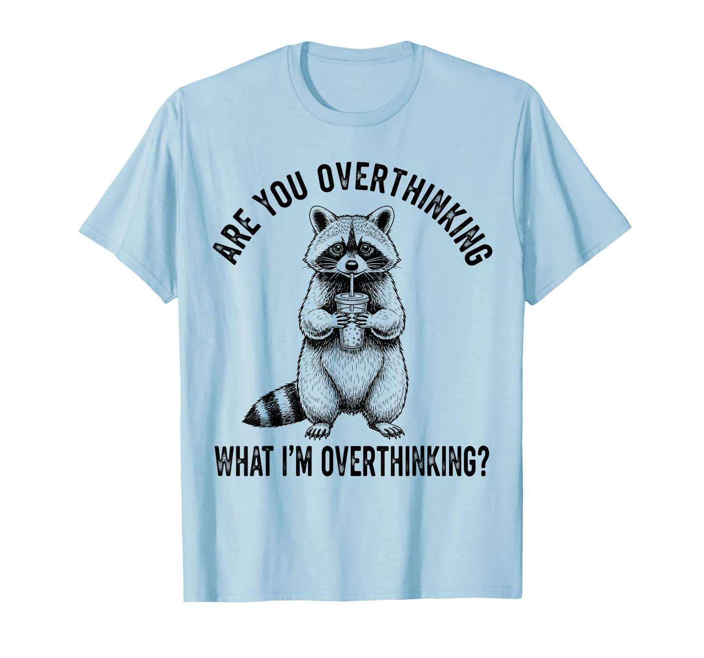 are You Overthinking What I’m Overthinking Raccoon Anxiety T-Shirt