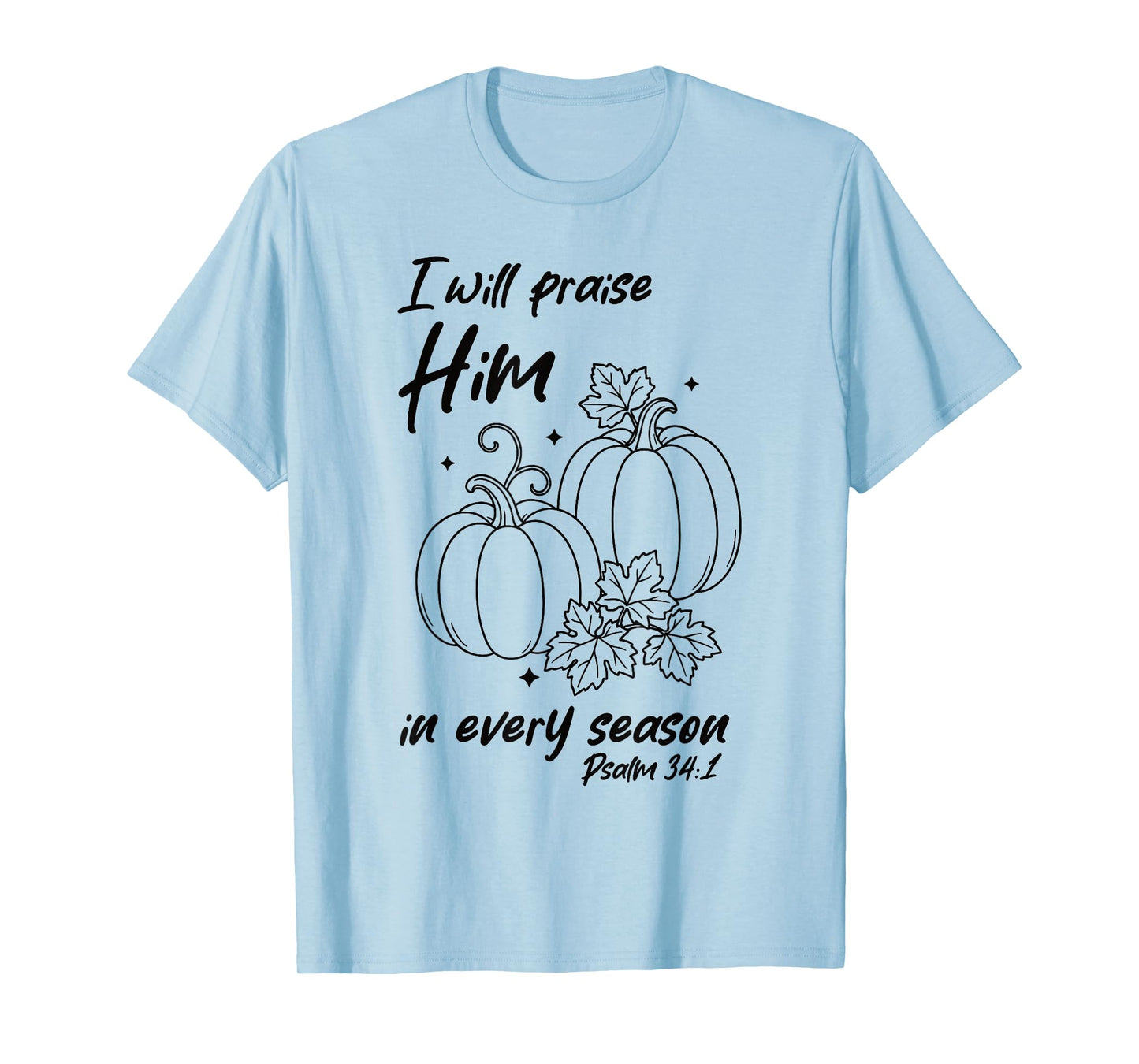 Christian Pumpkin Praise Him in Every Season Psalm 34:1 Tee T-Shirt