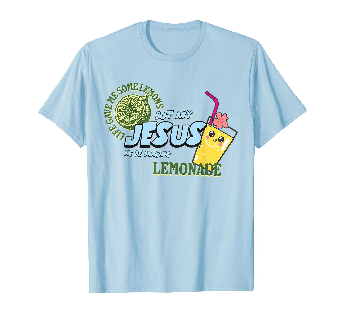 Life Gave Me Some Lemons But My Jesus He Be Making Lemonade T-Shirt