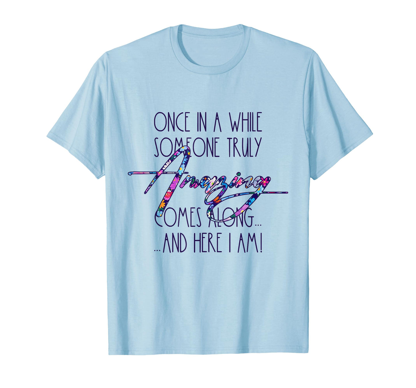 Once in A While Someone Amazing Comes Along Funny Cute Quote T-Shirt