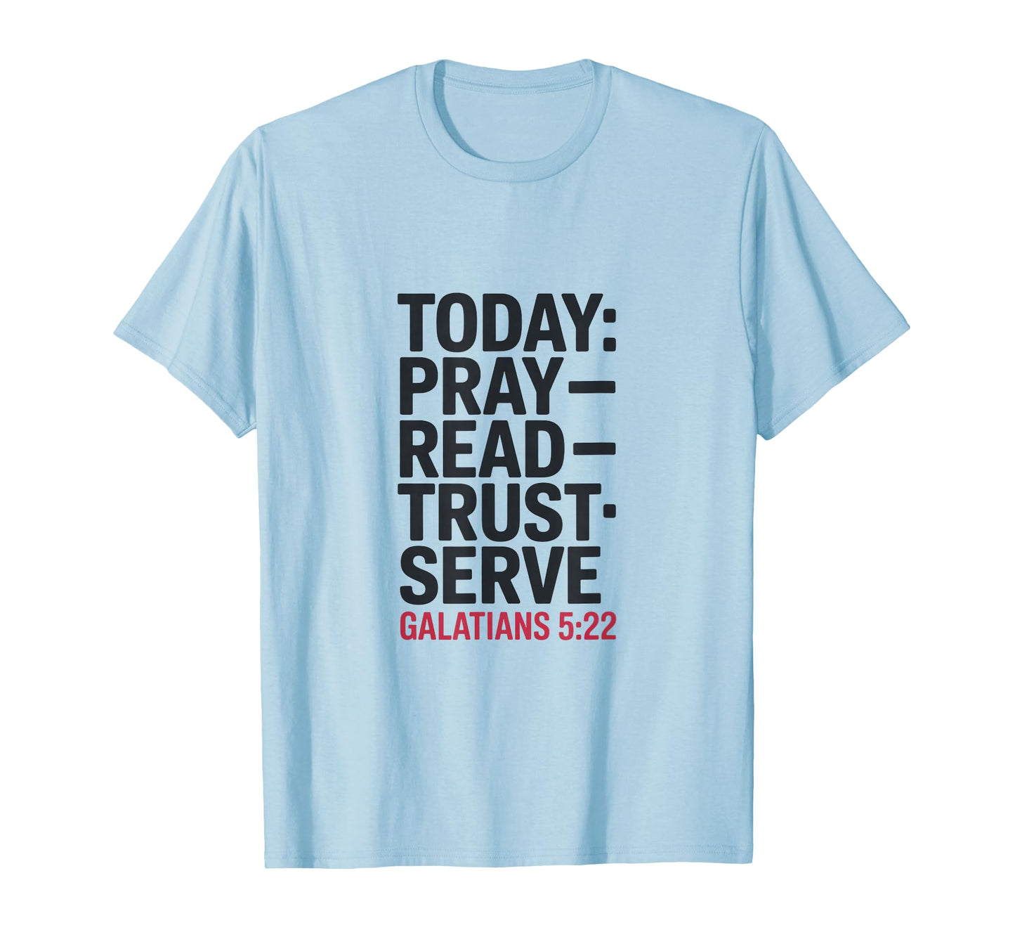 Today Pray Read Trust Serve Galatians 5 22 T-Shirt