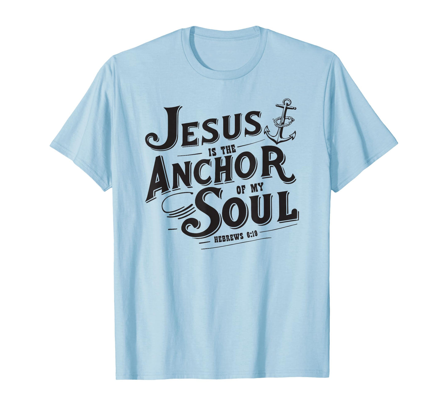 Jesus is The Anchor of My Soul Hebrews 6:19 Bible Verse Gift T-Shirt