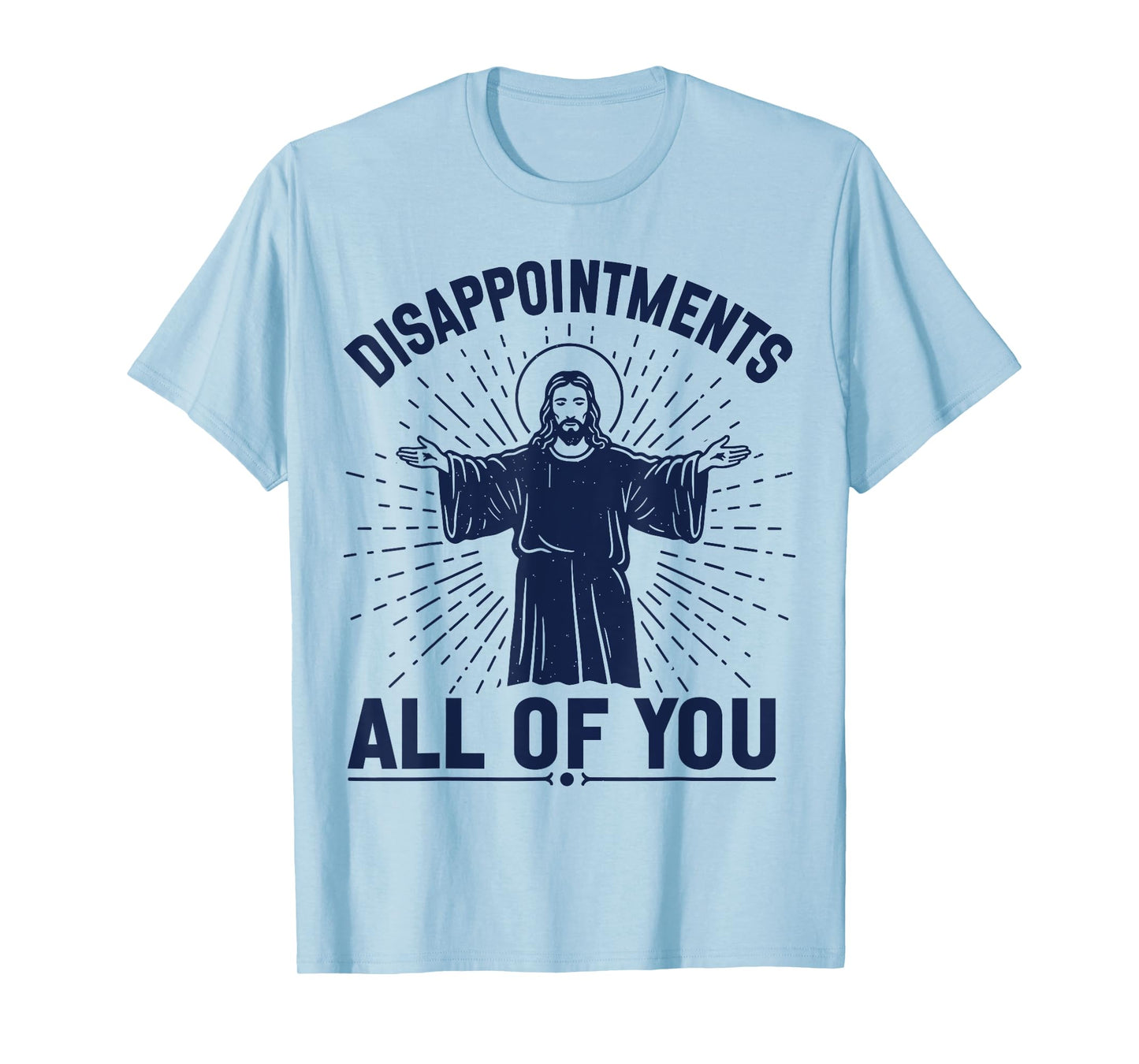 Disappointments Jesus All Of You Christian Religion Meme Tee T-Shirt