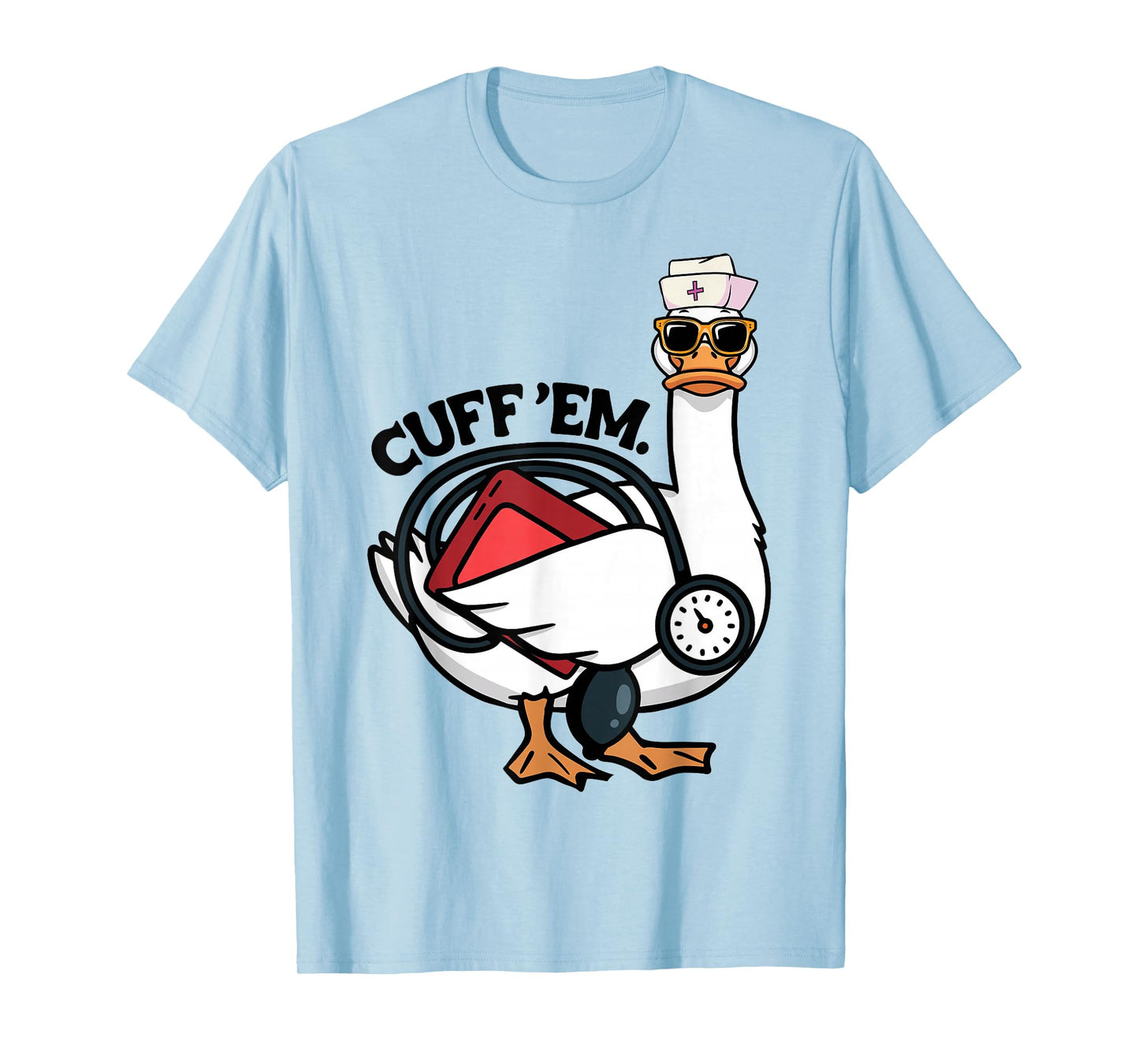 Silly Nurse Goose Cuff Em Funny ER ICU CNA Silliest Nursing T-Shirt