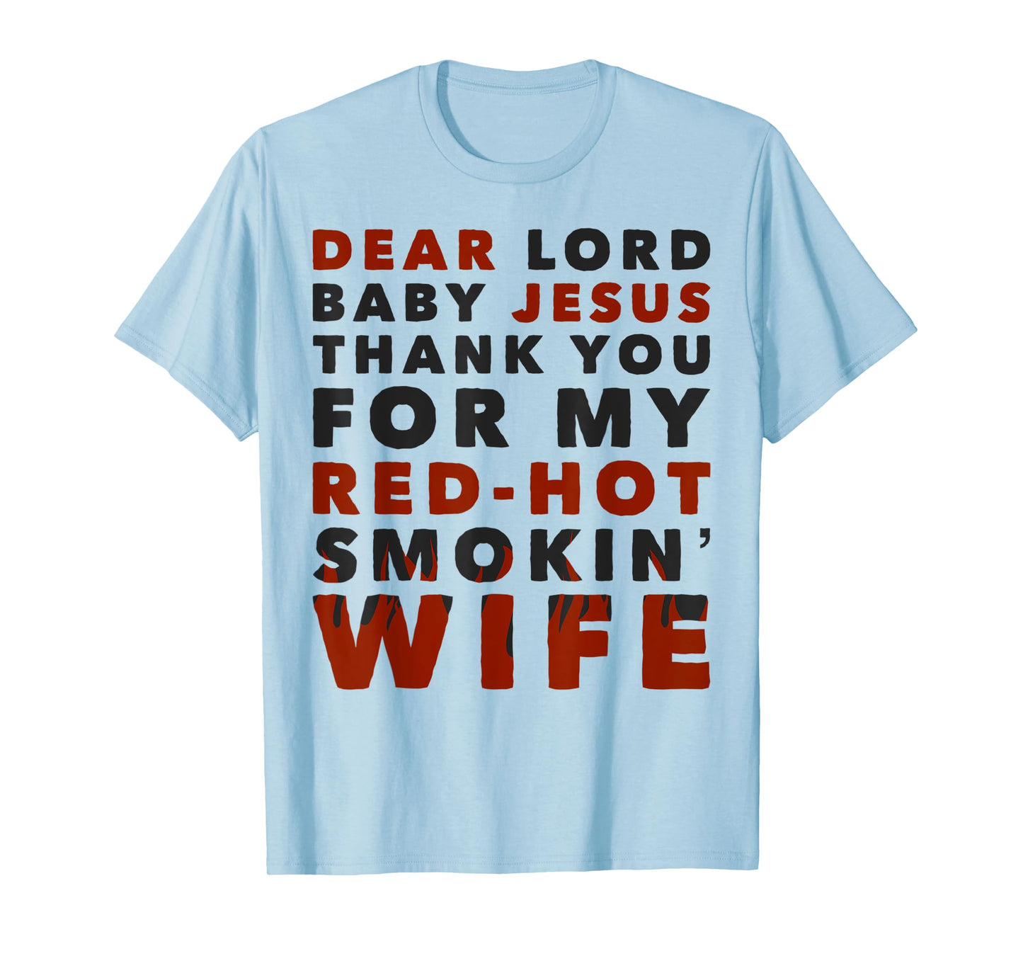 Dear Lord Baby Jesus Thank You For My Red Hot Smokin' Wife T-Shirt