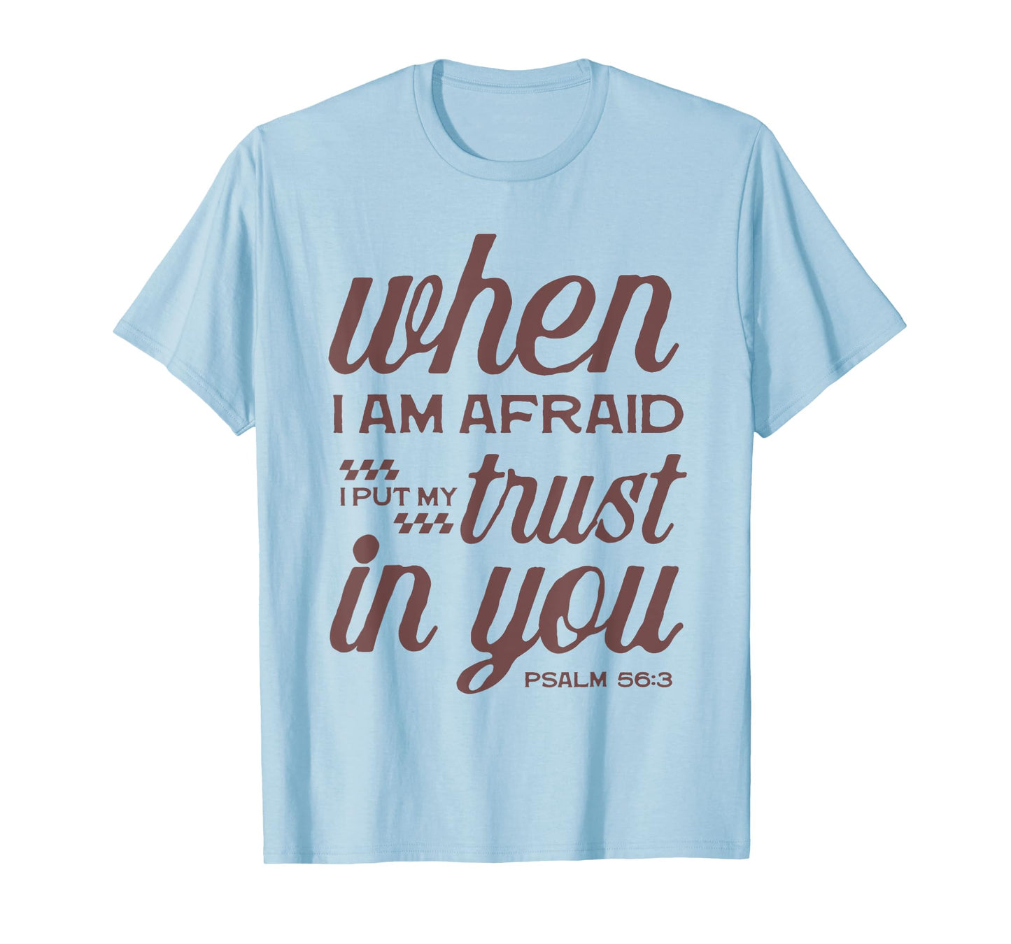 Christian Bible Psalm 56:3 "When I Am Afraid I Trust In You" T-Shirt
