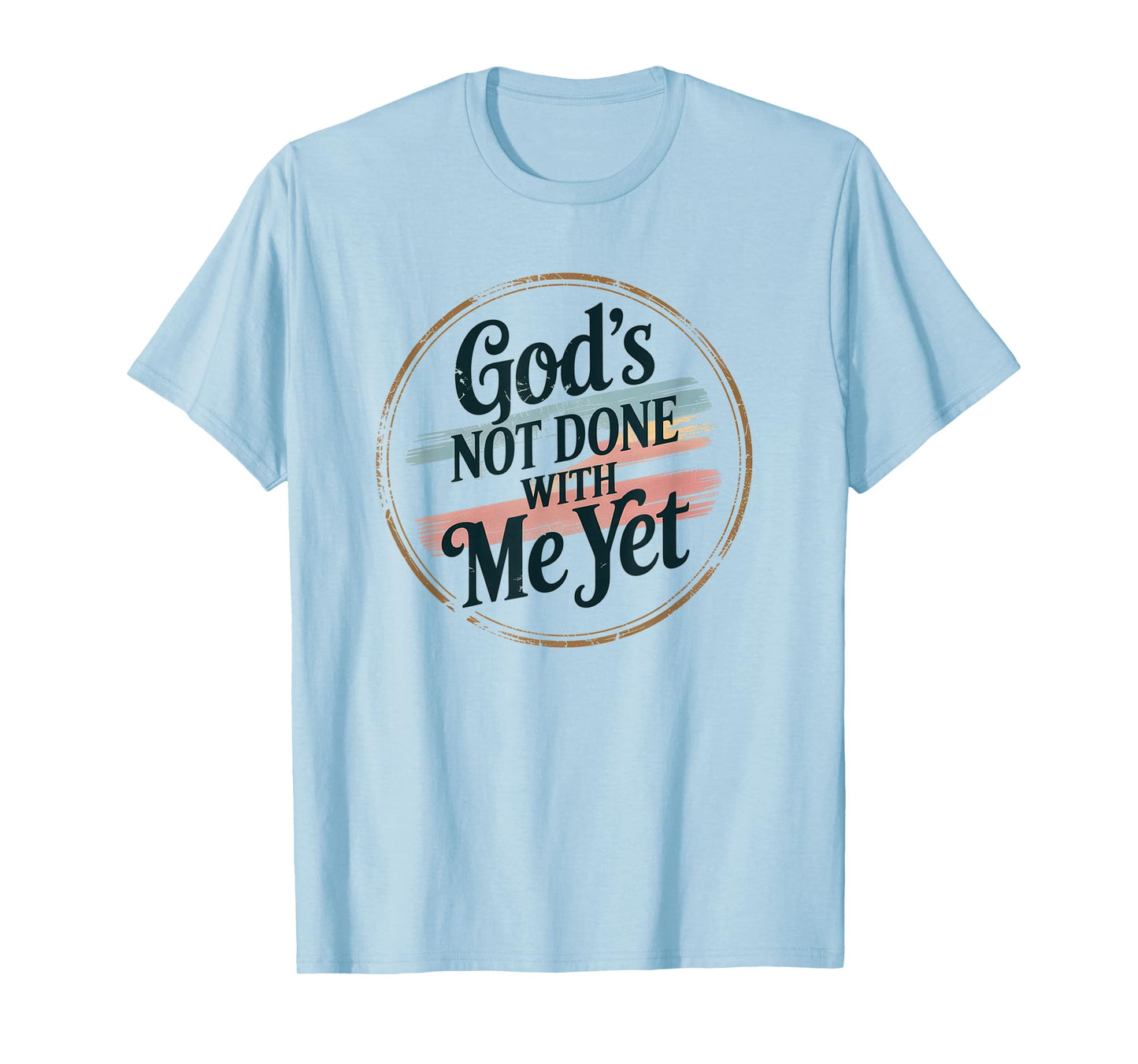 God's Not Done with Me Yet Faithful Spirit Tee T-Shirt