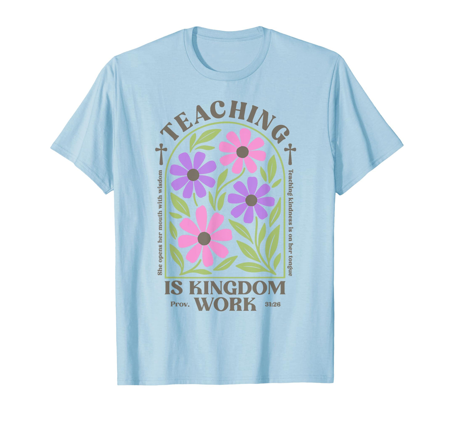 Christian Teacher, Teaching Is Kingdom Work, Proverbs 31:26 T-Shirt