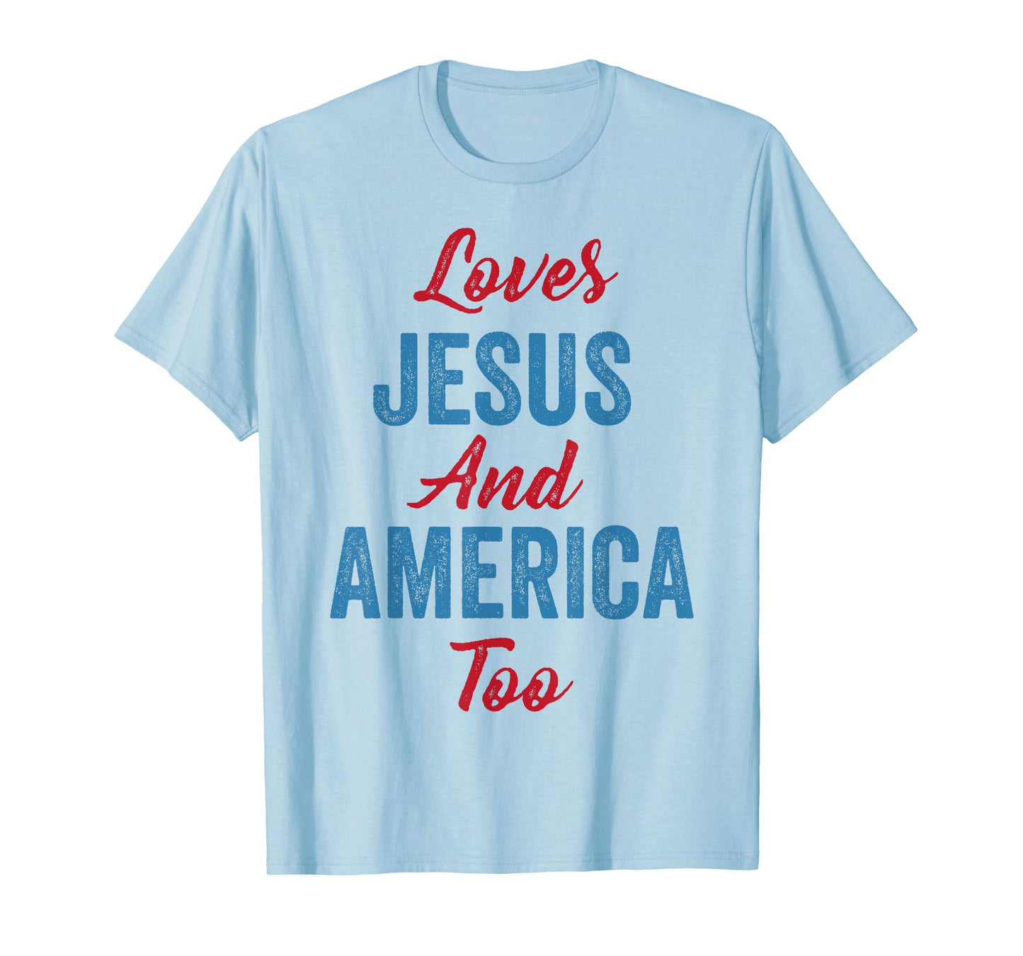 Loves Jesus and America Too 4th of July God Christian Women Kids Men T-Shirt