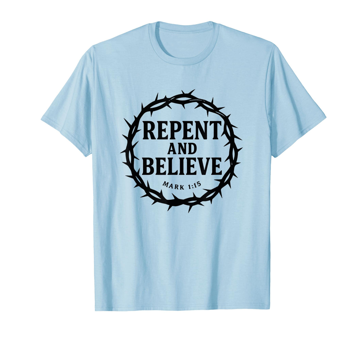 Repent and Believe Mark 1:15 Evangelistic Street Preacher T-Shirt