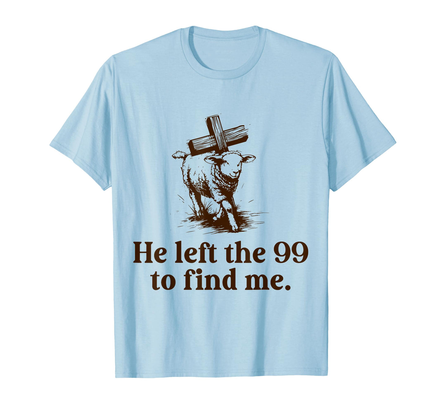 He Left The 99 to Find Me Christian Lost Sheep Bible Verse T-Shirt