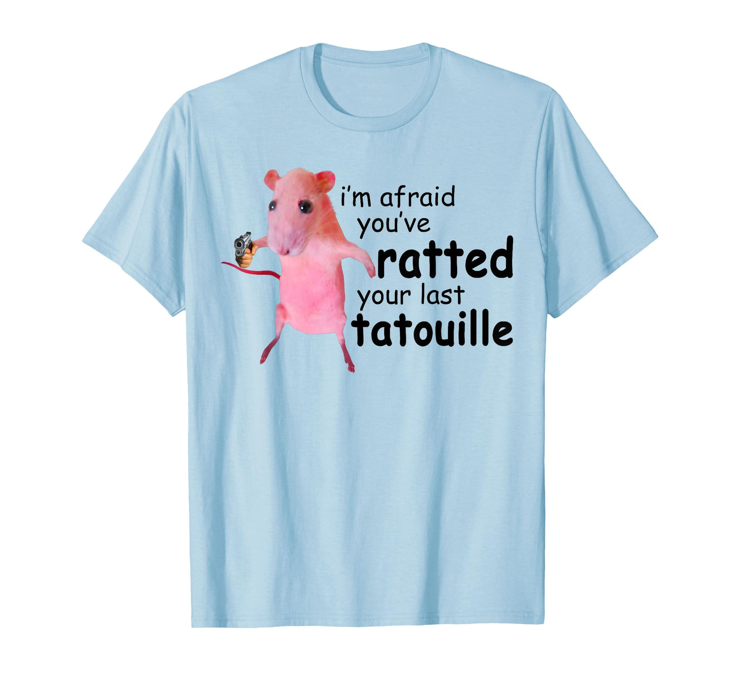 Funny Pink Rat, I'm Afraid You've Ratted Your Last Tatouille T-Shirt