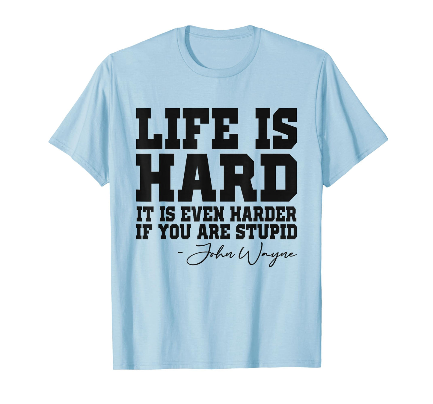Life Is Hard It Is Even Harder If You Are Stupid Funny Men T-Shirt
