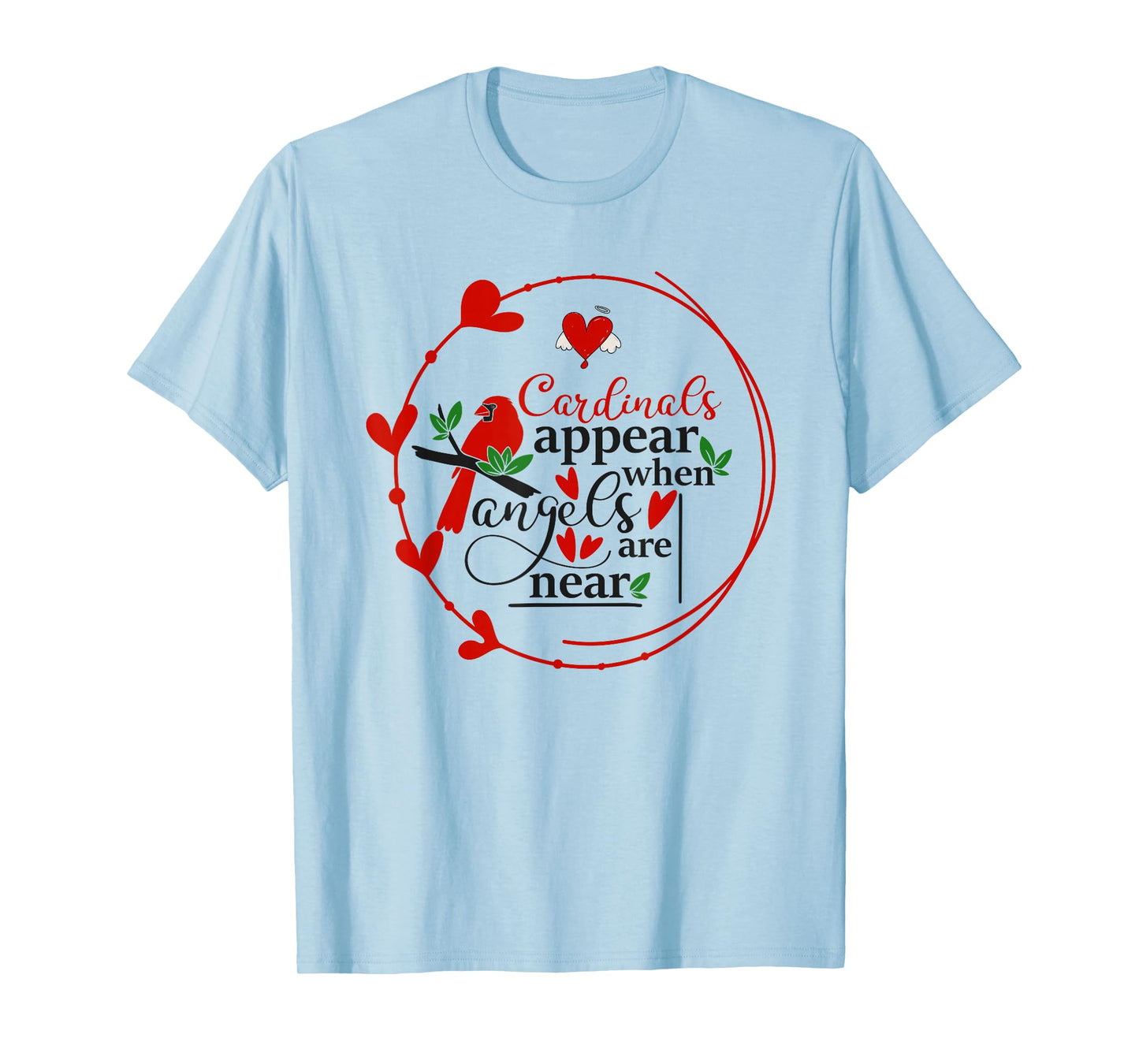 Cardinals appear when loved ones are near, Christian T-Shirt