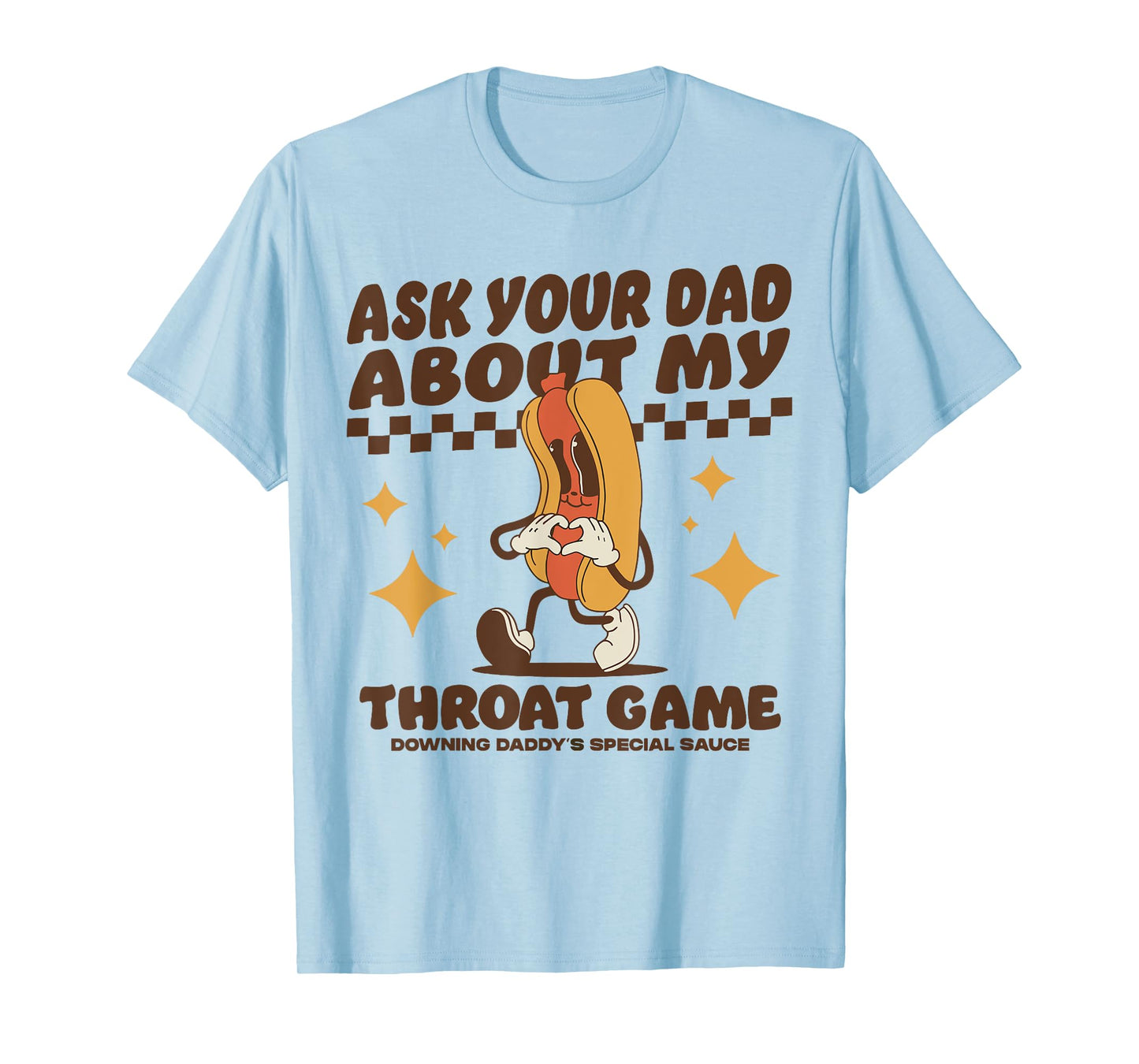 Ask Your Dad About My Throat Game Raunchy FUnny Hot Dog Meme T-Shirt for Men Women