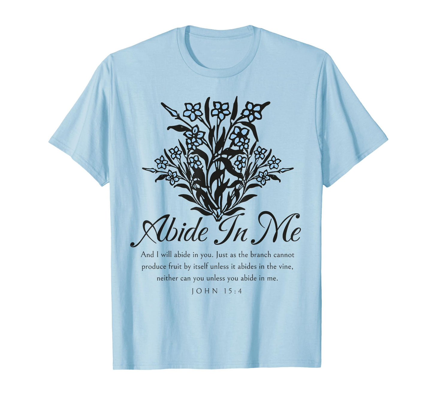 Abide In Me John 15:4 Christian Bible Scripture Flowers T-Shirt