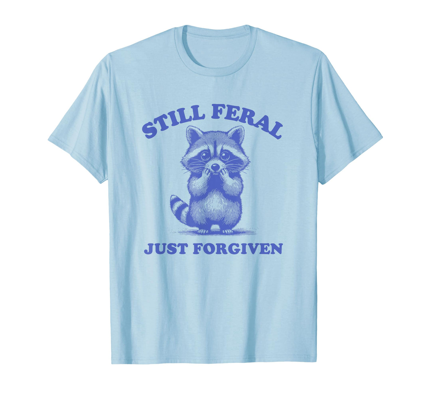 Still Feral Just Forgiven Christian T-Shirt