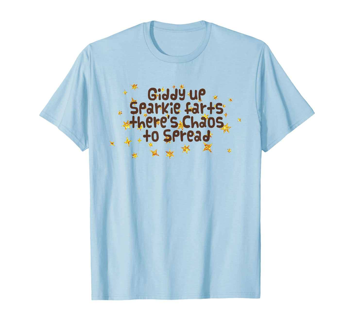 Giddy Up Sparkle Farts There's Chaos to Spread Funny Saying T-Shirt