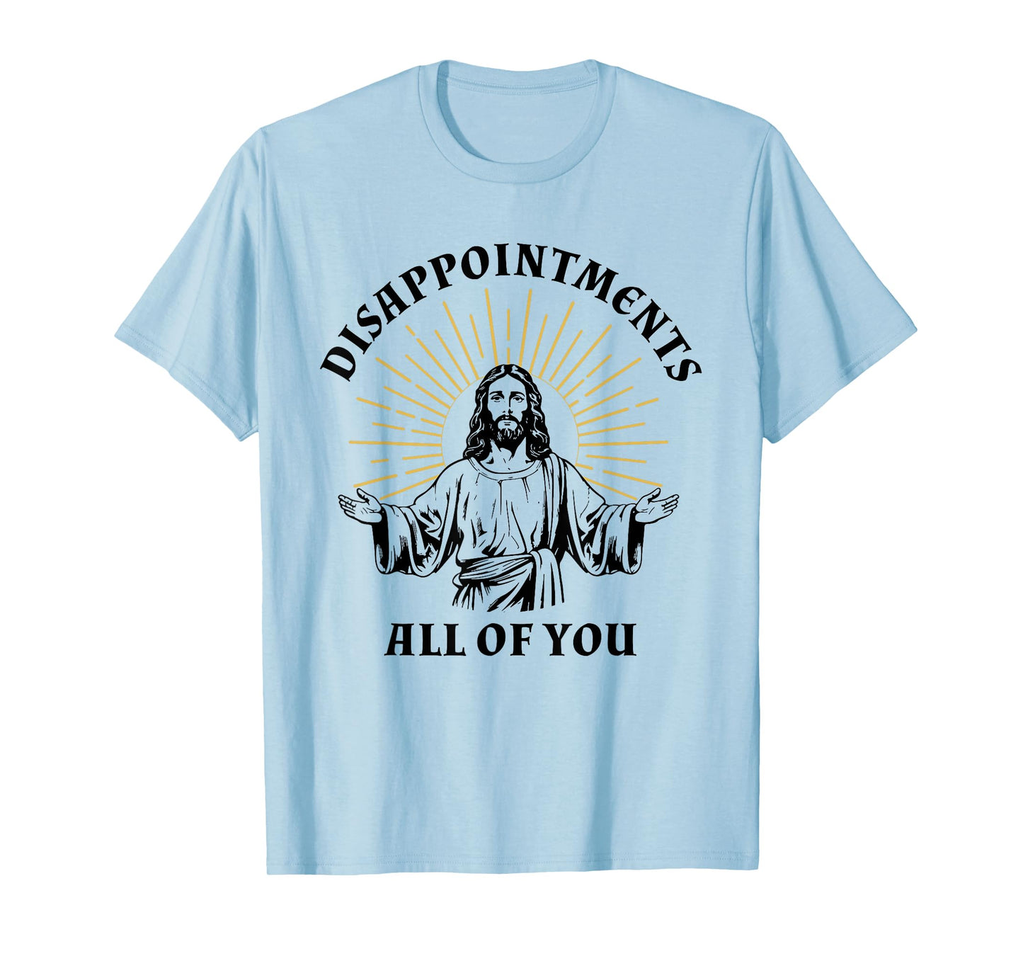 Disappointments Sarcastic All Of You Christian Jesus T-Shirt