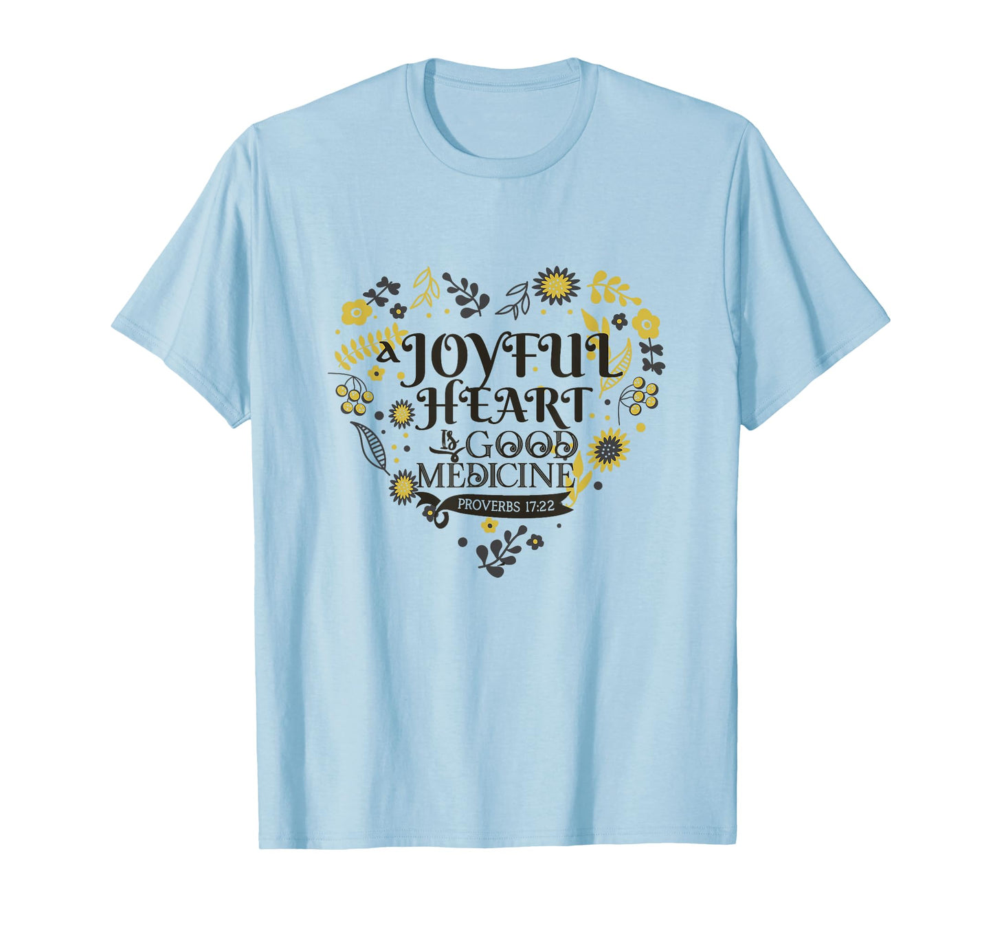 Joyful A Heart Is Good A Medicine Proverbs 17:22 Bible Verse T-Shirt