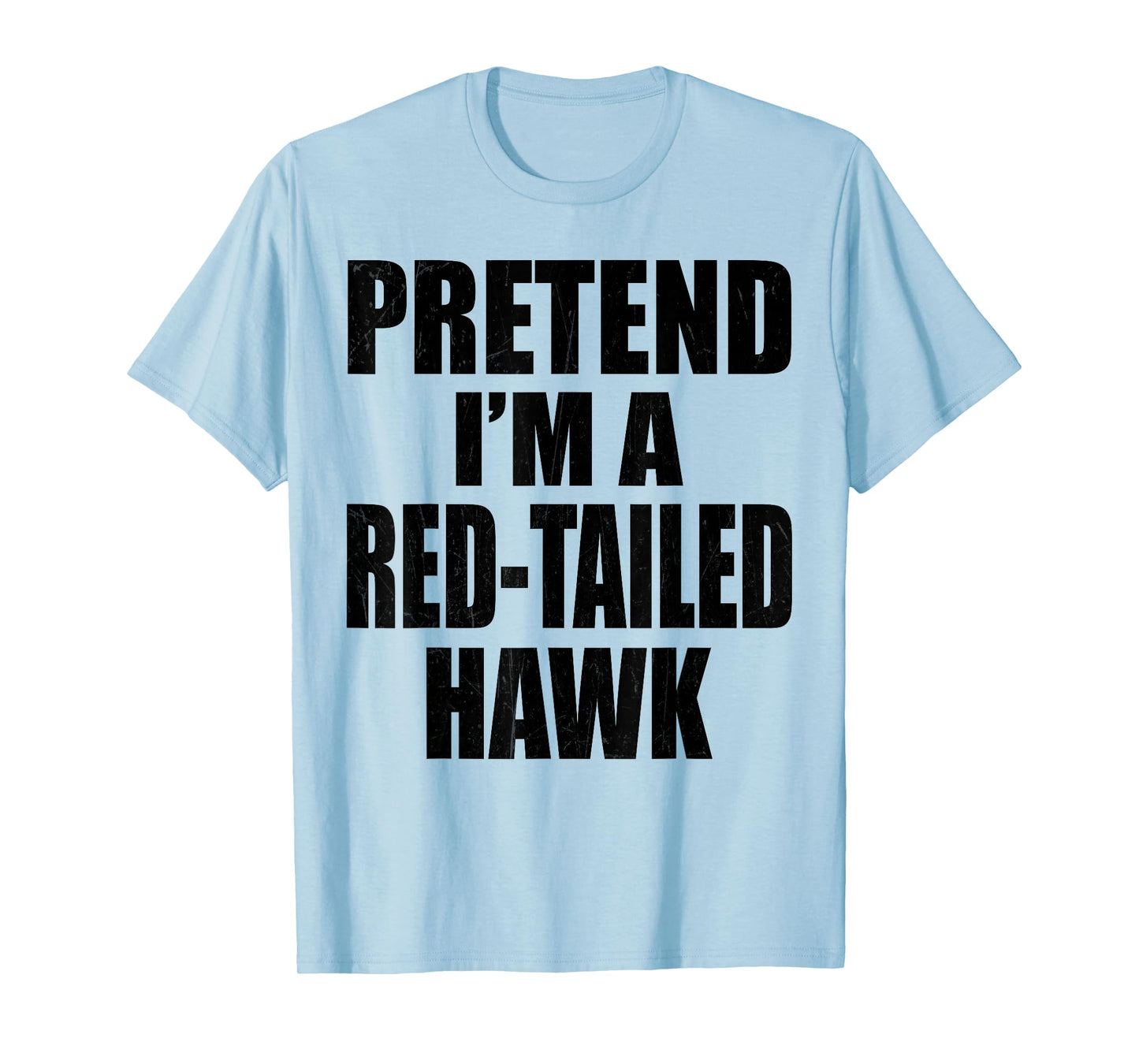 Pretend I'm A Red-tailed hawk Lazy Easy Last Minute Costume T-Shirt
