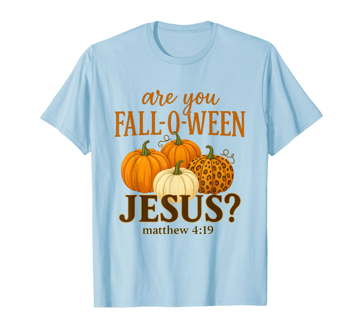 are You Fall O Ween Jesus for Halloween Pumpkin Mathew T-Shirt