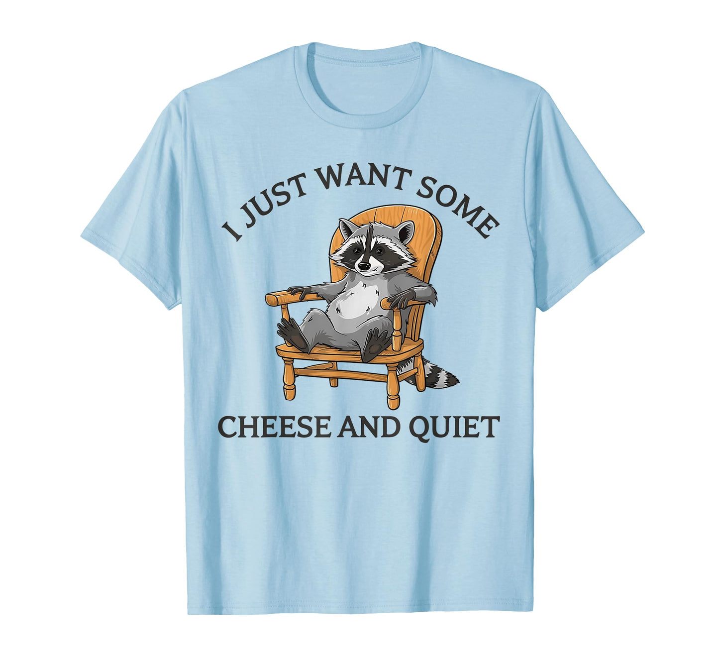 I Just Want Some Cheese And Quiet Funny Raccoon T-Shirt