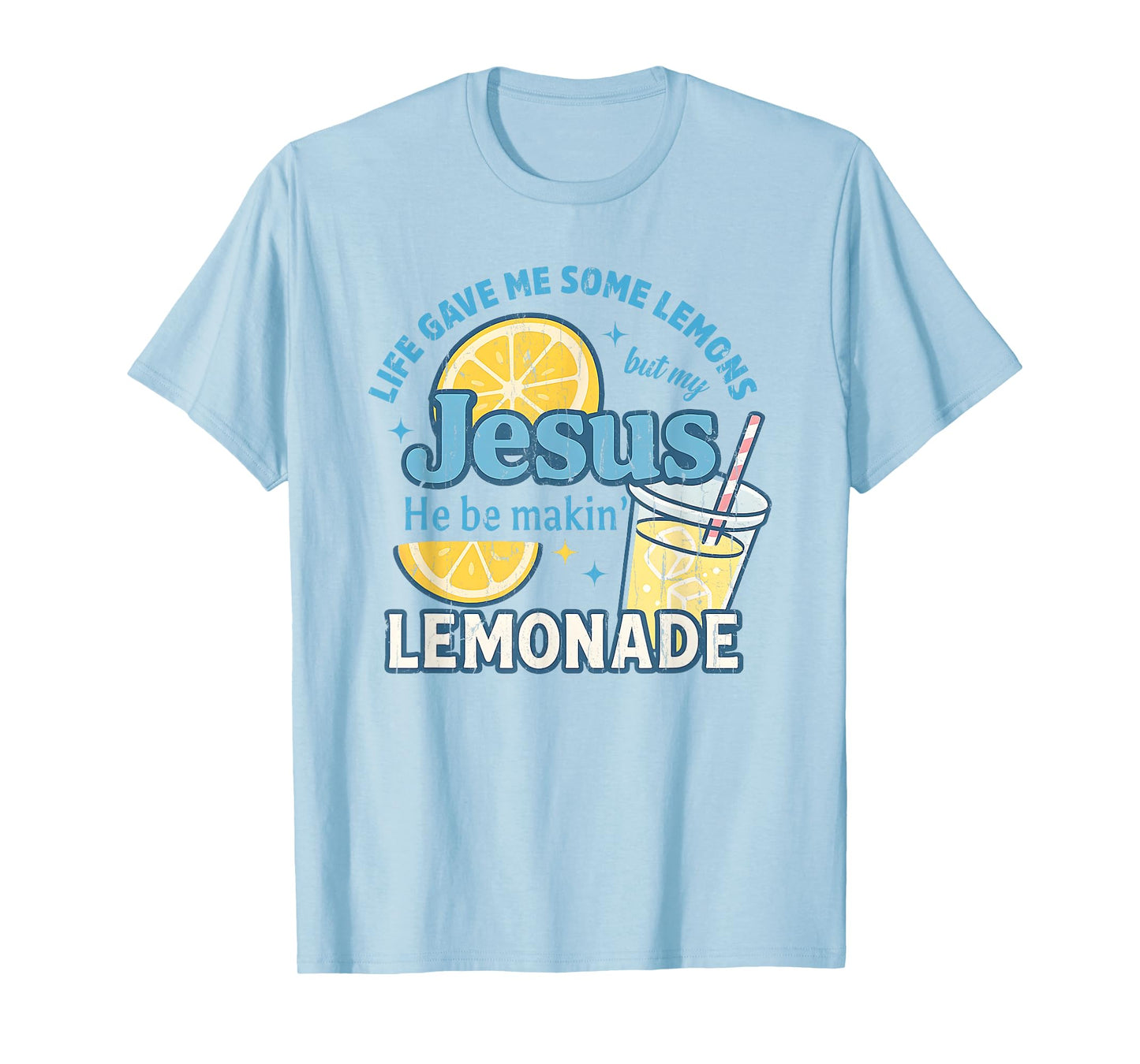 Life Gave Me Some Lemons But My Jesus He Be Makin' Lemonade T-Shirt