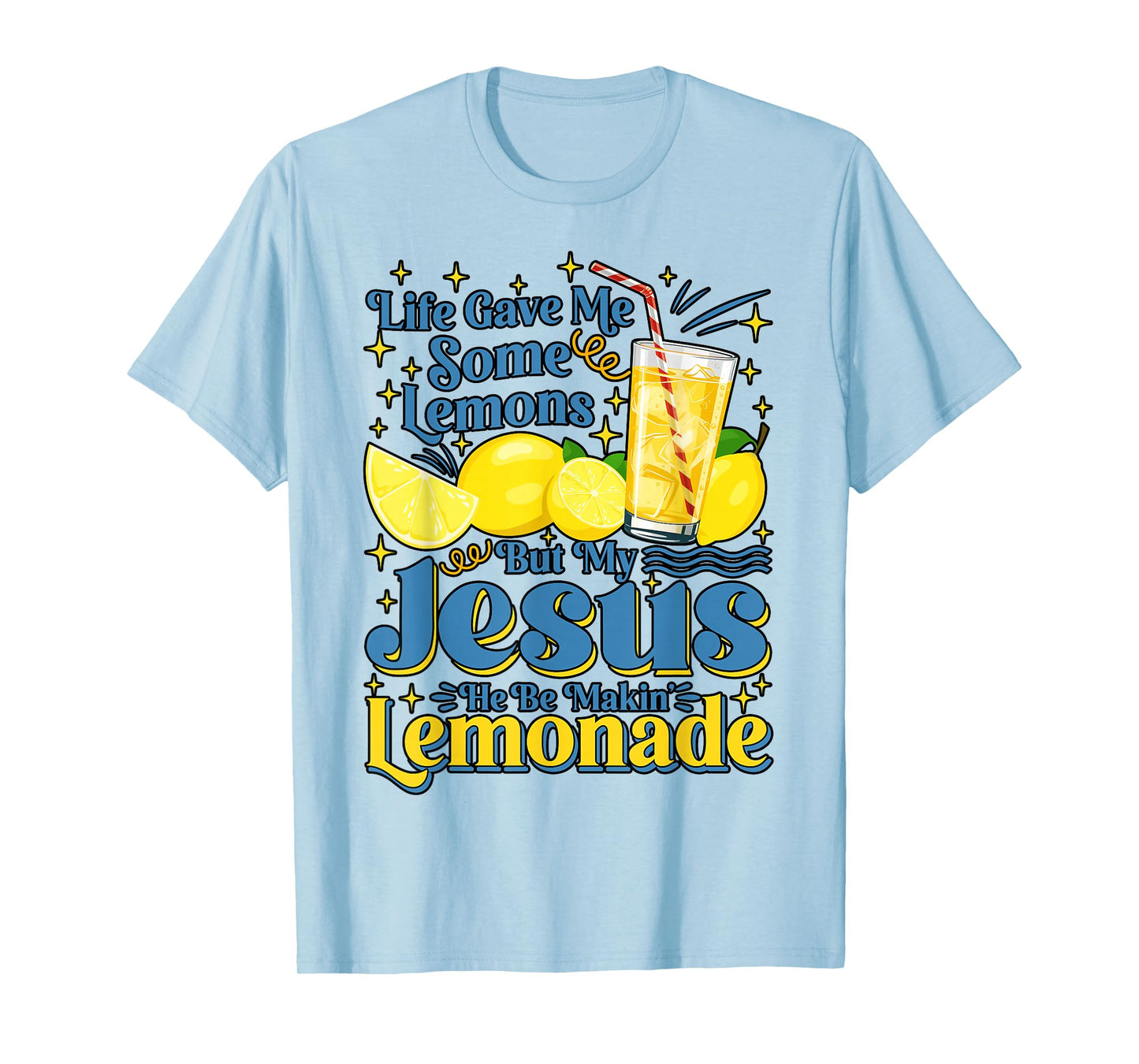 Life Gave Me Some Lemon But My Jesus He Be Makin' Lemonade T-Shirt