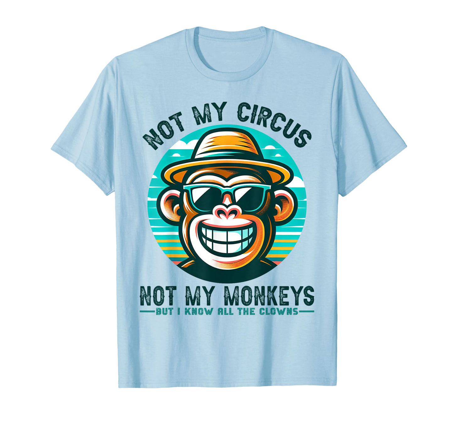 Not My Circus Not My Monkeys But I Know All The Clowns Men T-Shirt