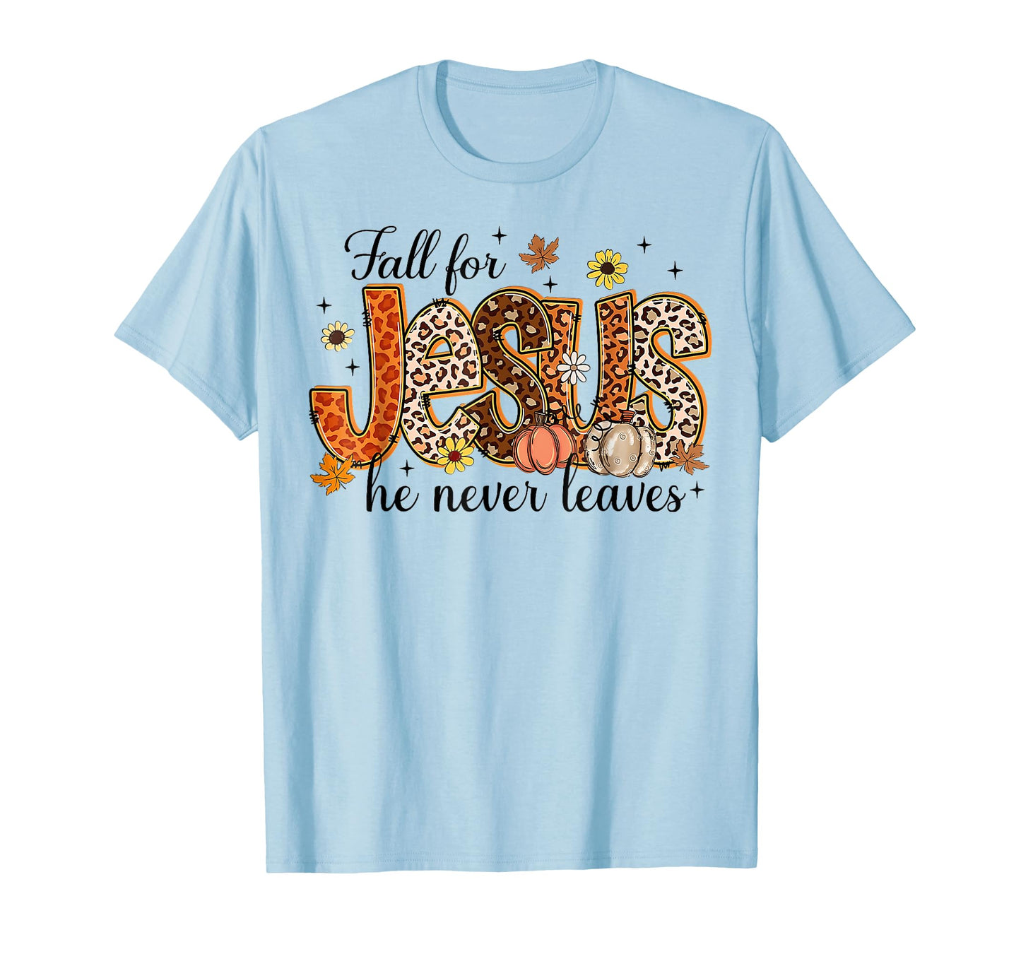 Autumn Christian Thanksgiving Fall for Jesus He Never Leaves T-Shirt