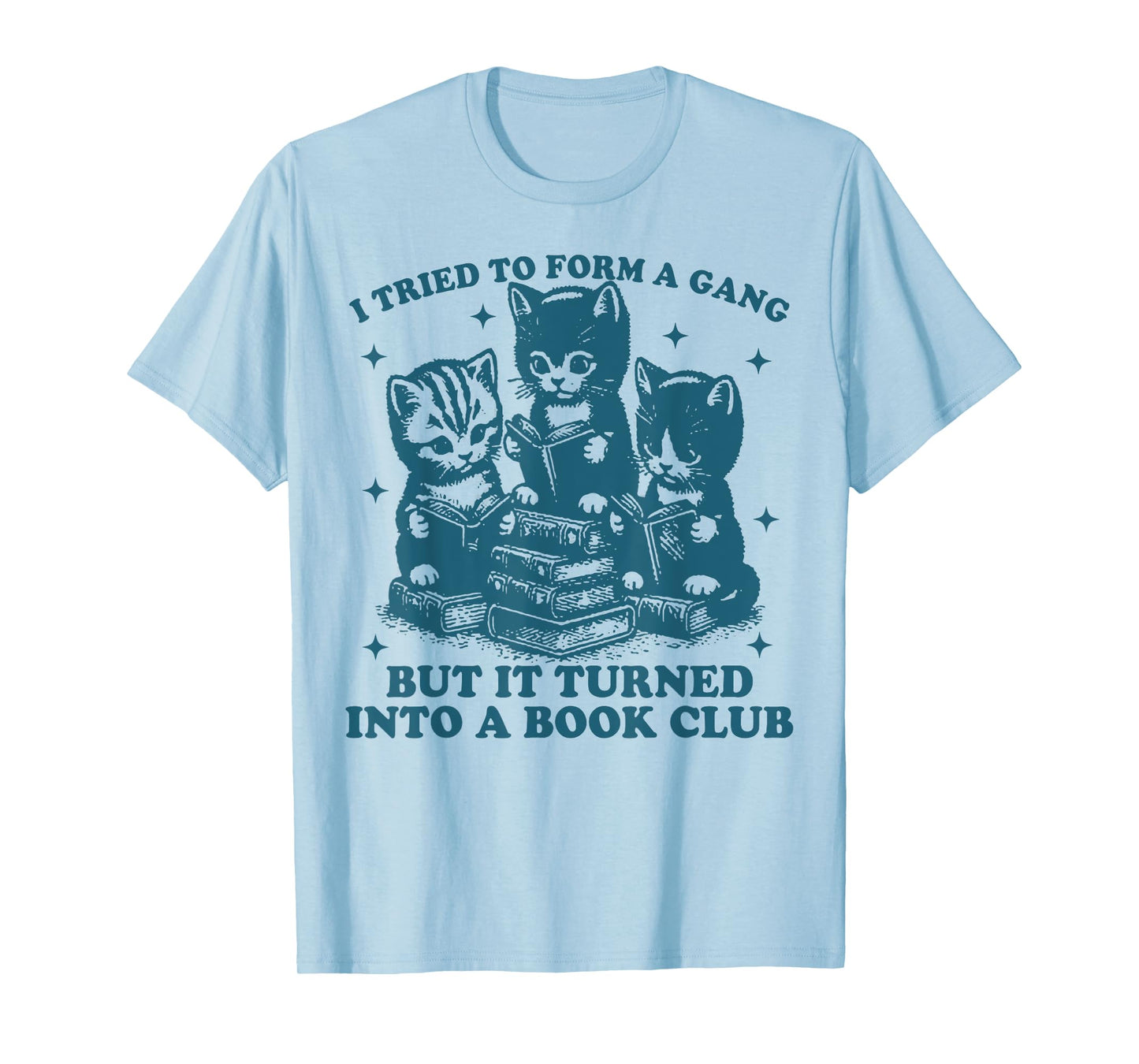 Cat I Tried To Form A Gang But It Turned Into A Book Club T-Shirt for Men Women