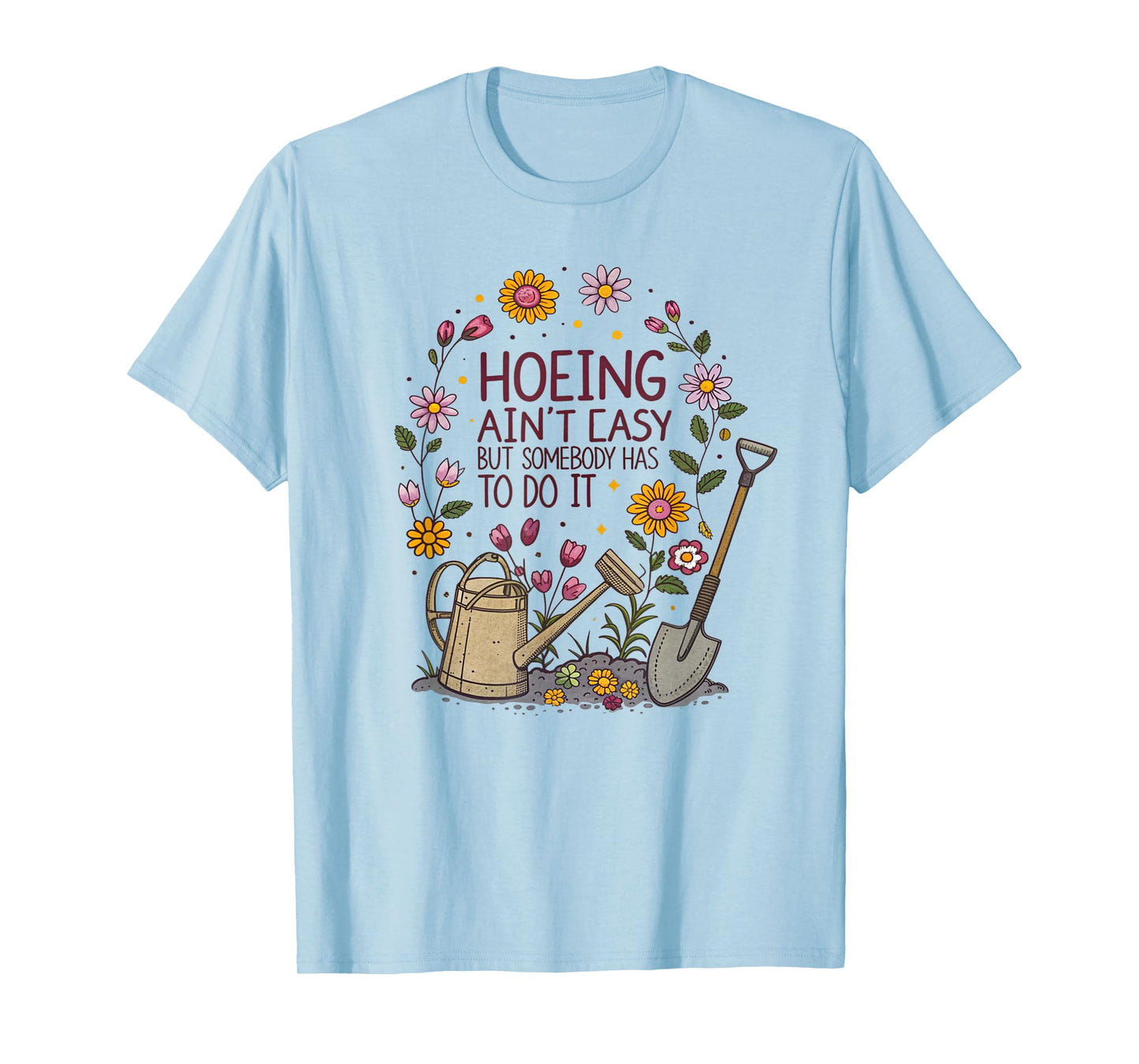 Gardening Hoeing Ain't Easy Funny Gardening Women T-Shirt