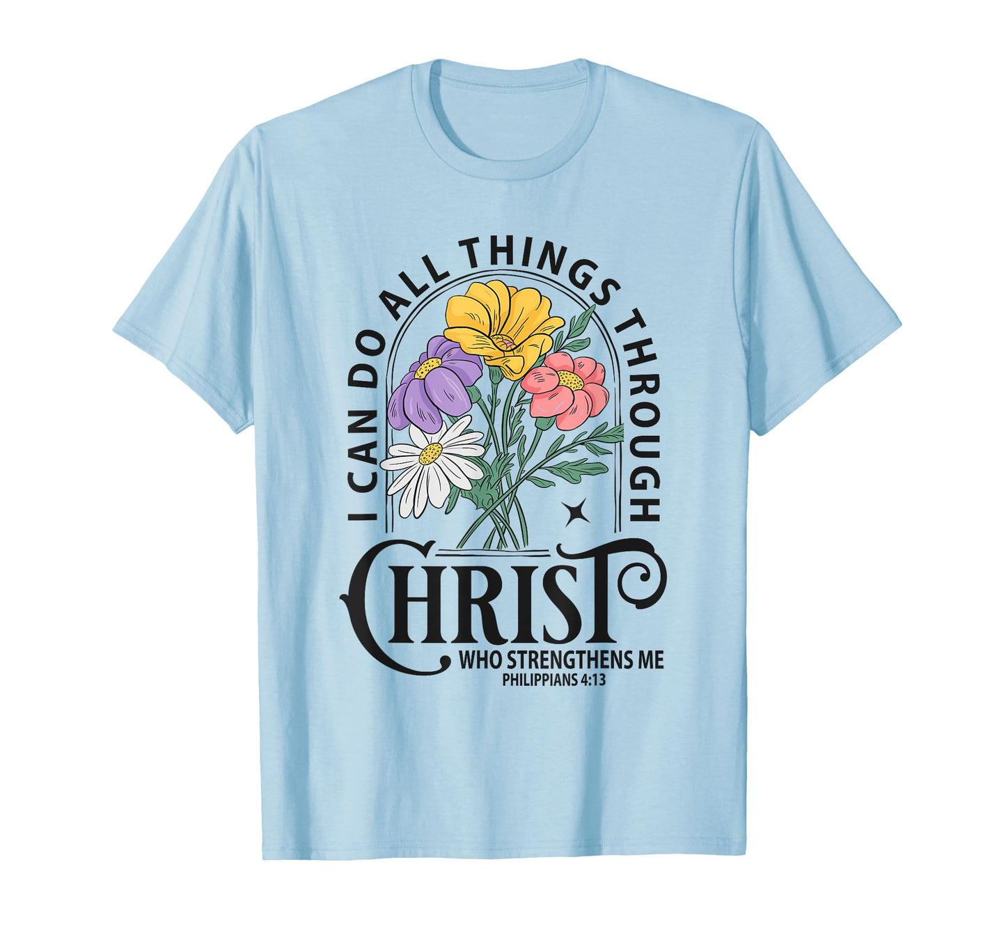 Inspirational Bible Verse Flower Graphic – Philippians 4:13 T-Shirt