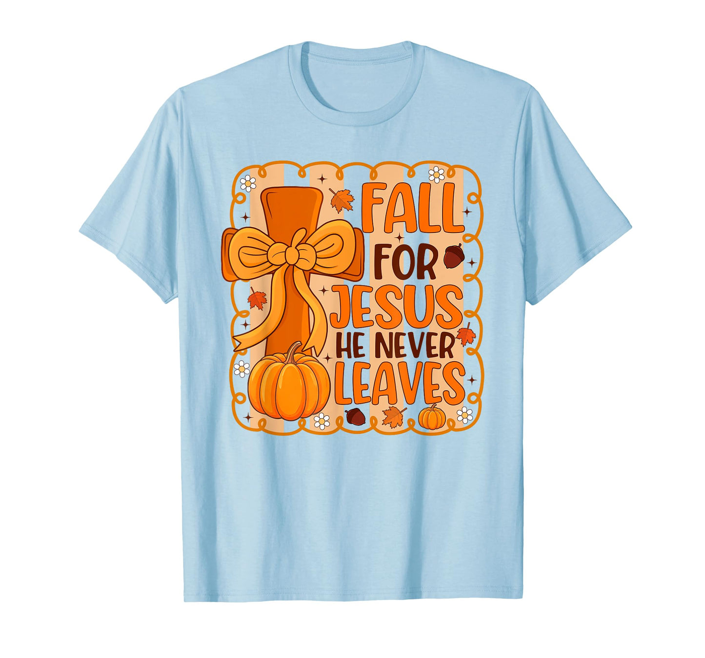 Fall for Jesus He Never Leaves Pumpkin Autumn Thanksgiving T-Shirt