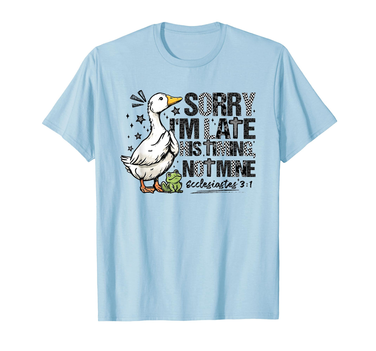 Sorry I’m Late His Timing Not Mine Funny Goose Bible Verse T-Shirt