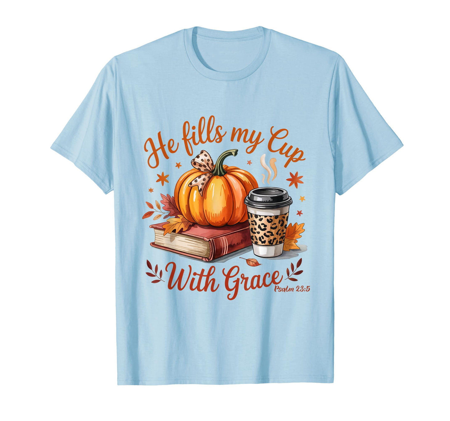 He Fills My Cup with Grace Fall Coffee Pumpkin Christian T-Shirt