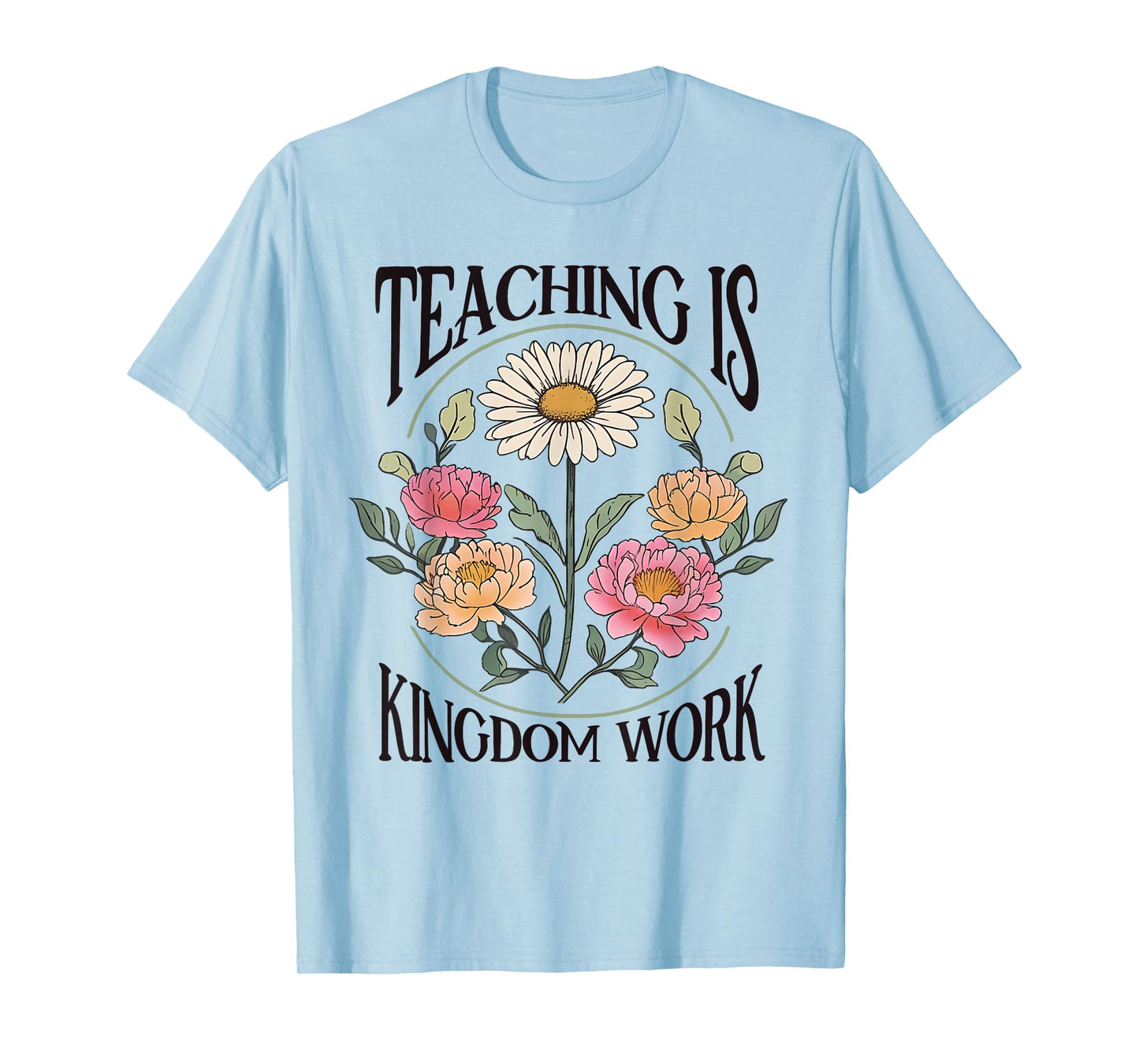 Christian Teacher, Teaching Is Kingdom Work, Vintage Flowers T-Shirt