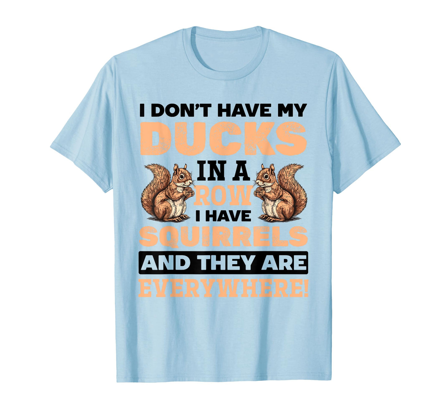 Funny Squirrel Animal Don't Have my Ducks In A Row I Have T-Shirt