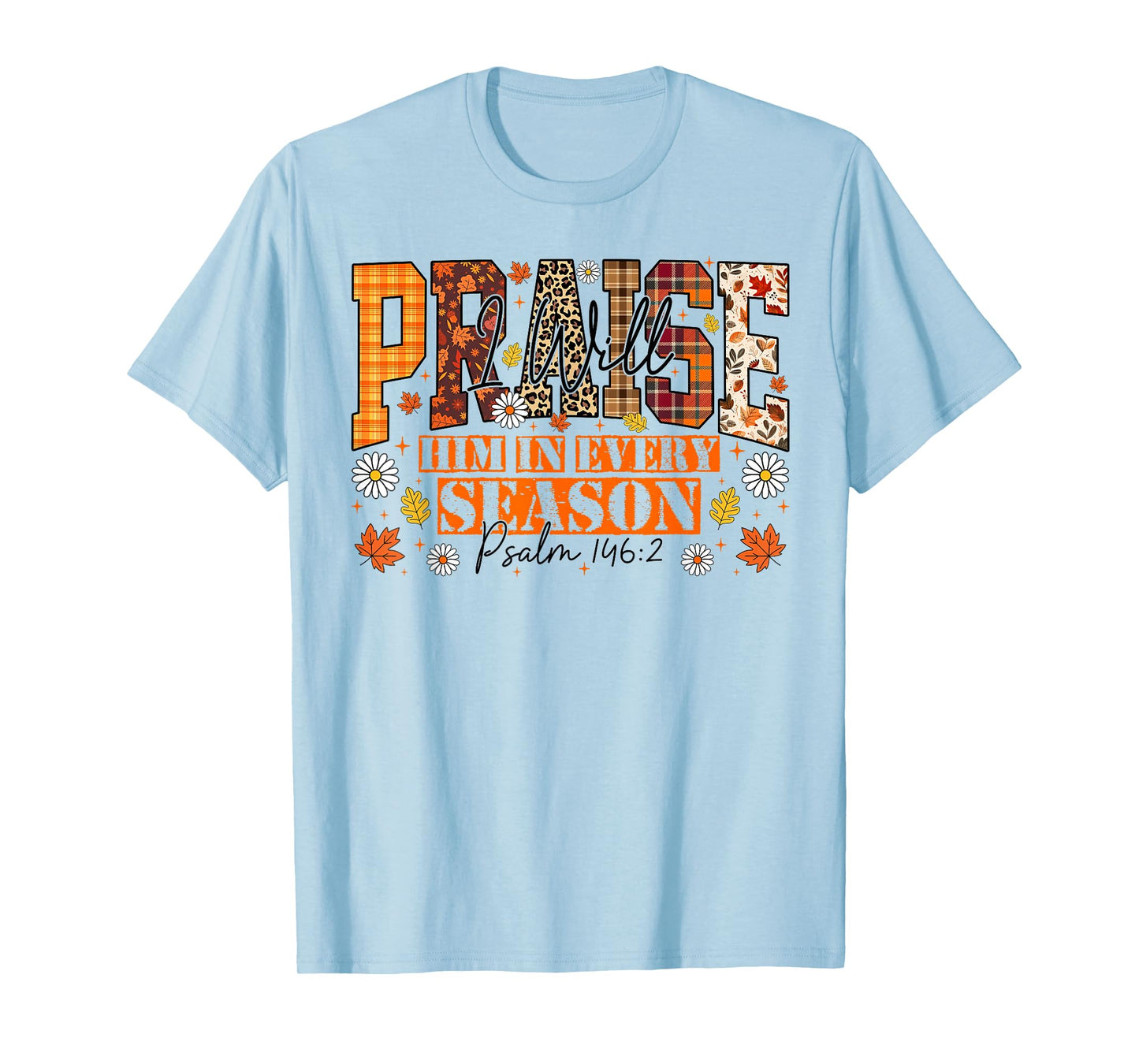 I Will Praise Him in Every Season Bible Verse Fall Christian T-Shirt