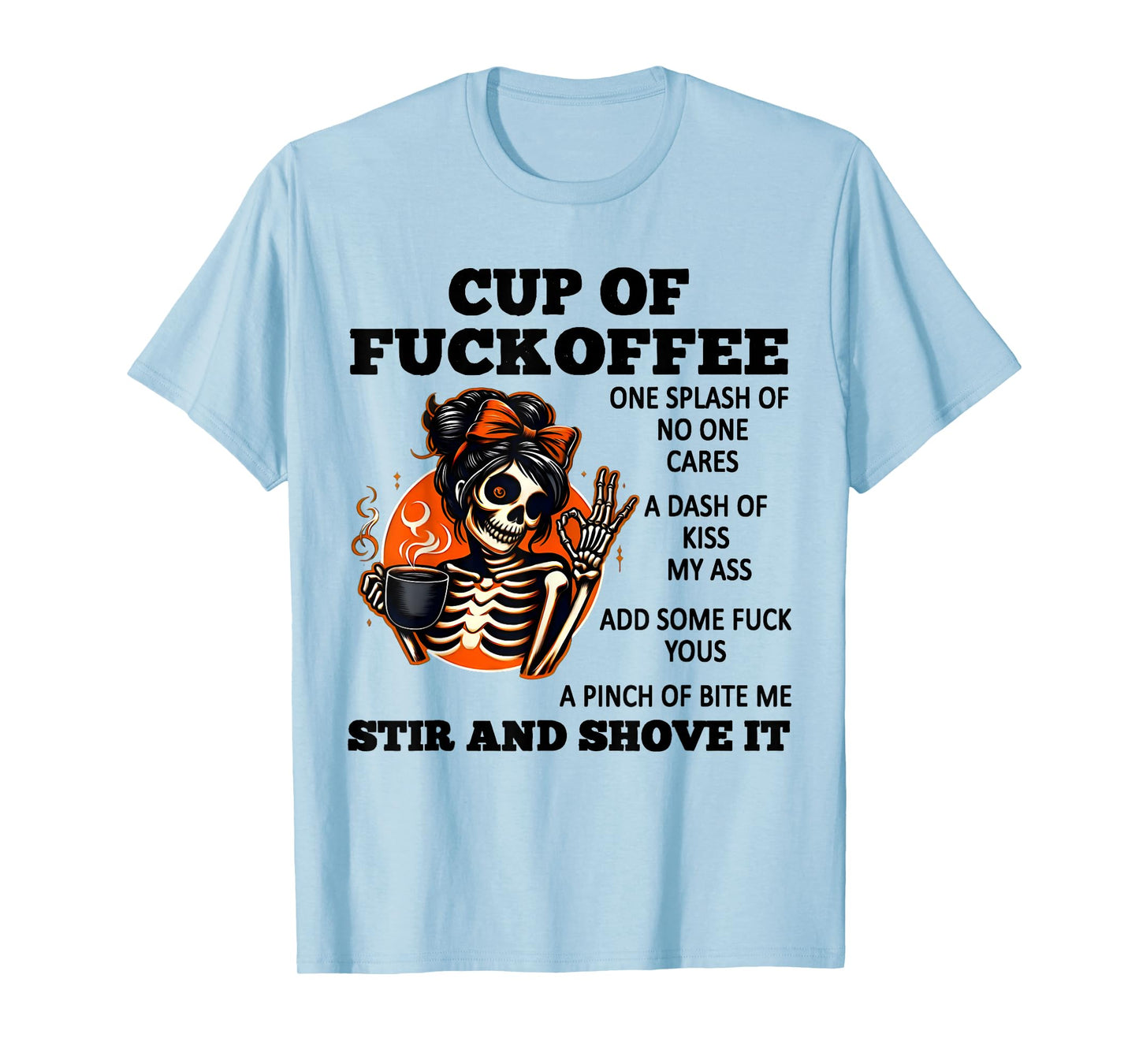 Cup Of Fuckoffee One Splash Of No One Cares A Dash Skeleton T-Shirt